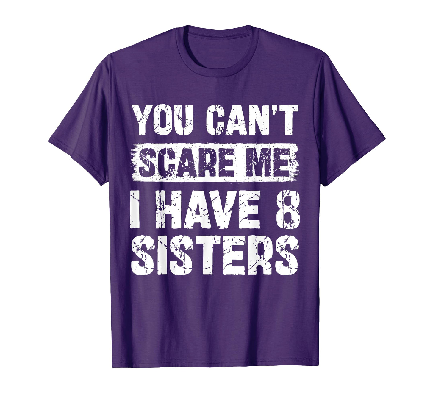 You Can't Scare Me I Have Eight Sisters Funny Family T-Shirt