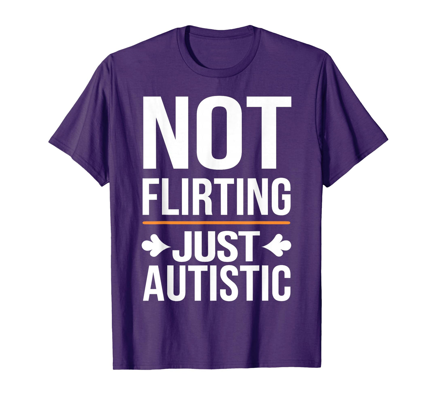 Not Flirting Just Autistic, Funny Autism Gag Sarcastic Quote T-Shirt