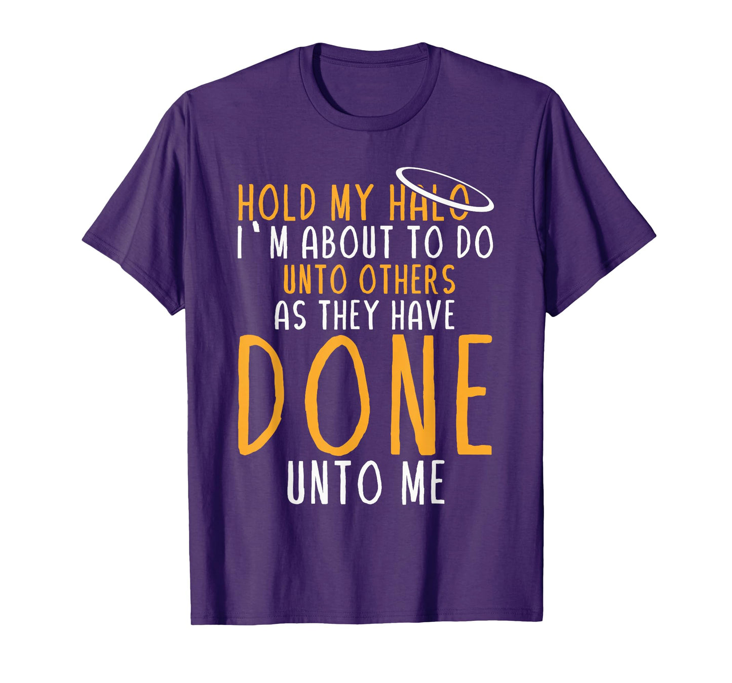 Hold My Halo I’m About To Do Unto Others As They Have Done T-Shirt