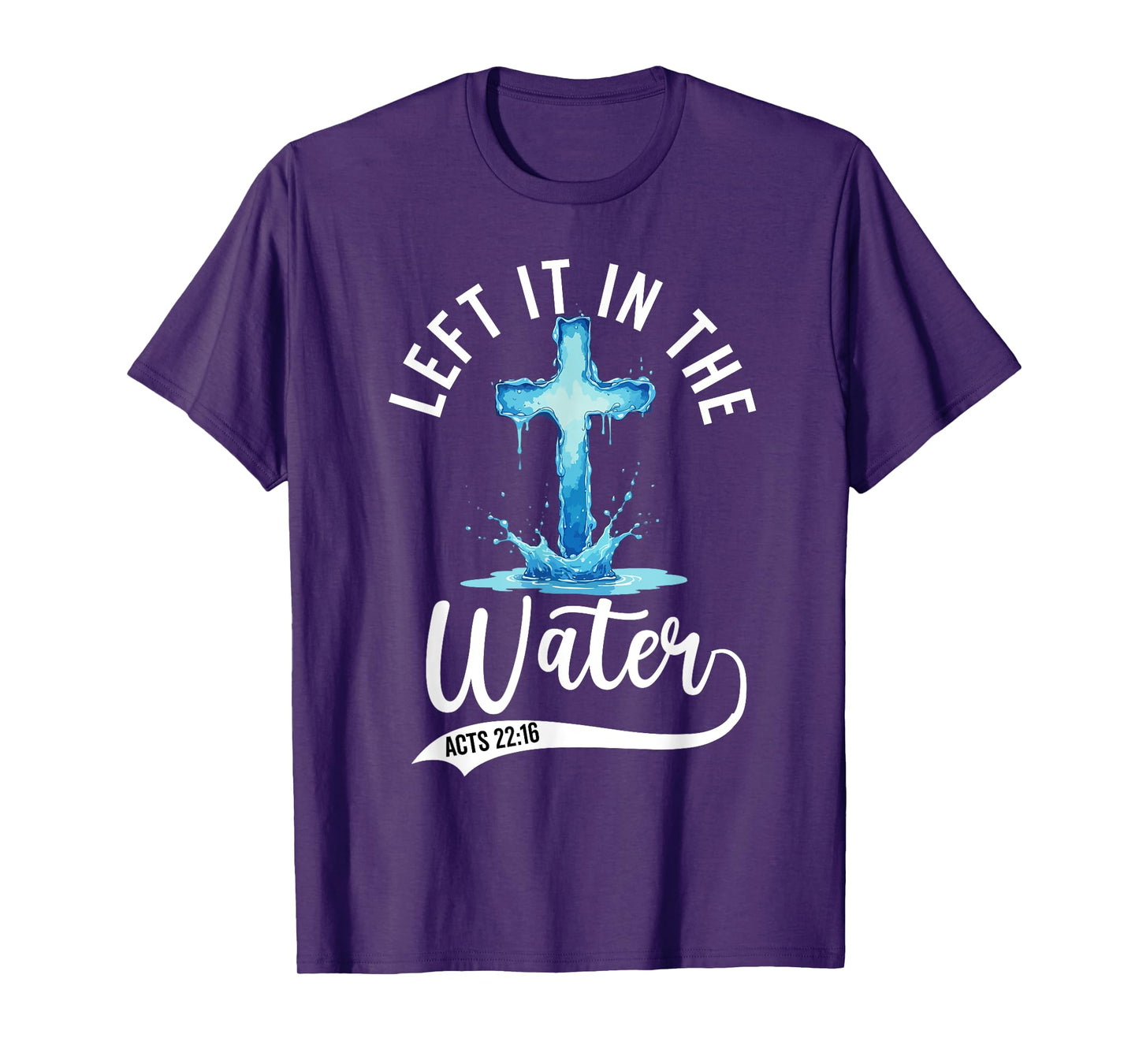 Baptism Left it in the water Jesus Baptized women Men Boy T-Shirt