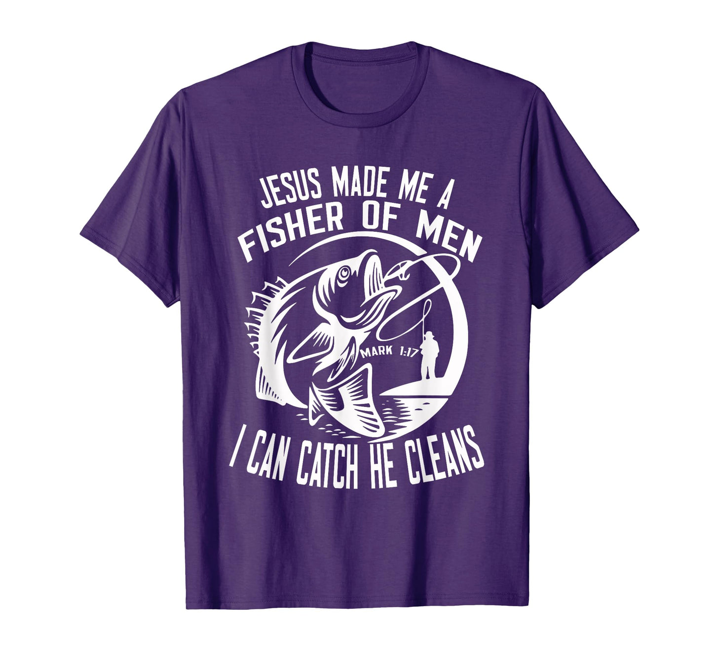 Jesus Made Me A Fisher Of Man I Catch He Cleans fisherman T-Shirt