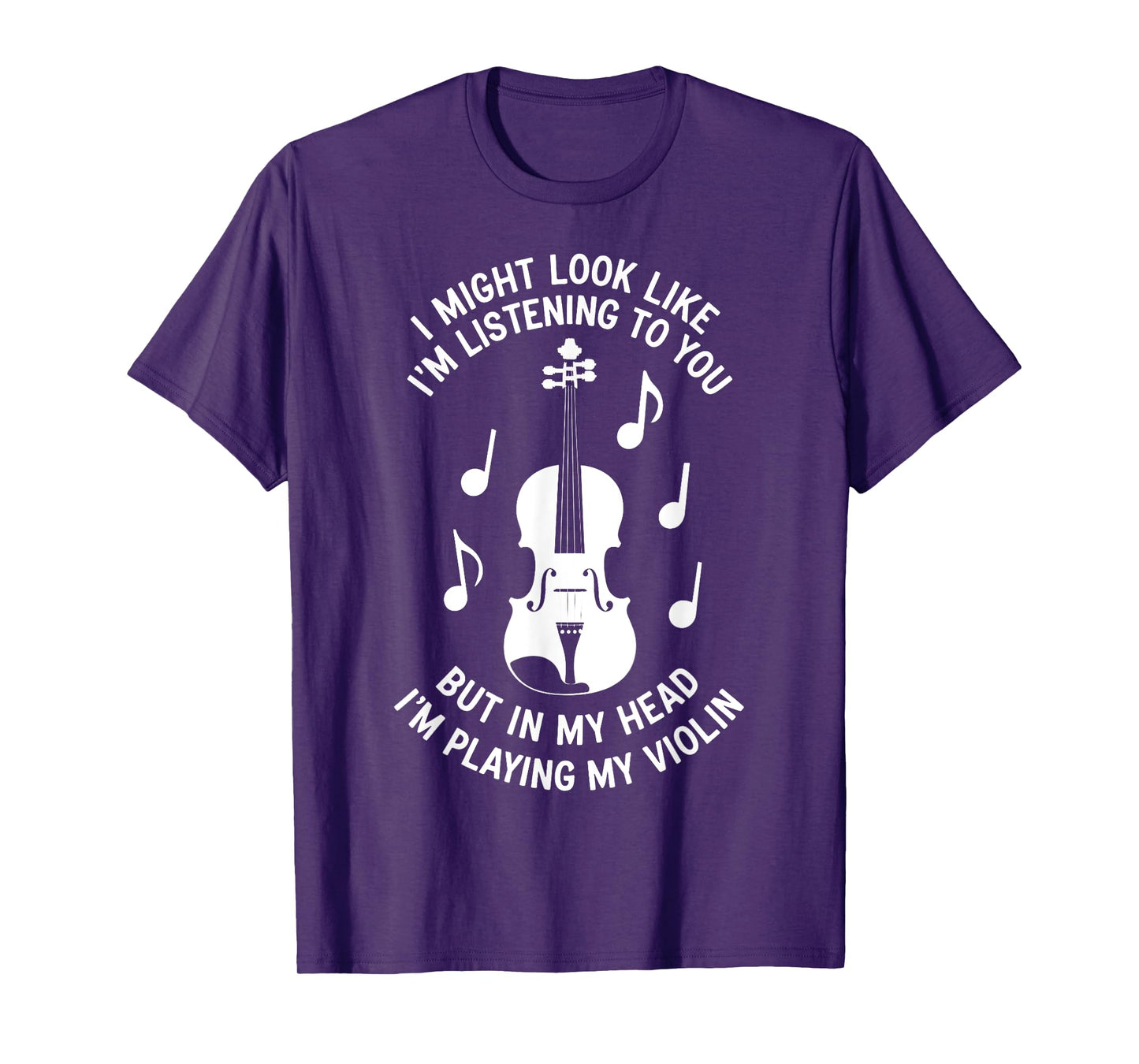 I Might Look Like I'm Listening To You Funny Violin T-Shirt