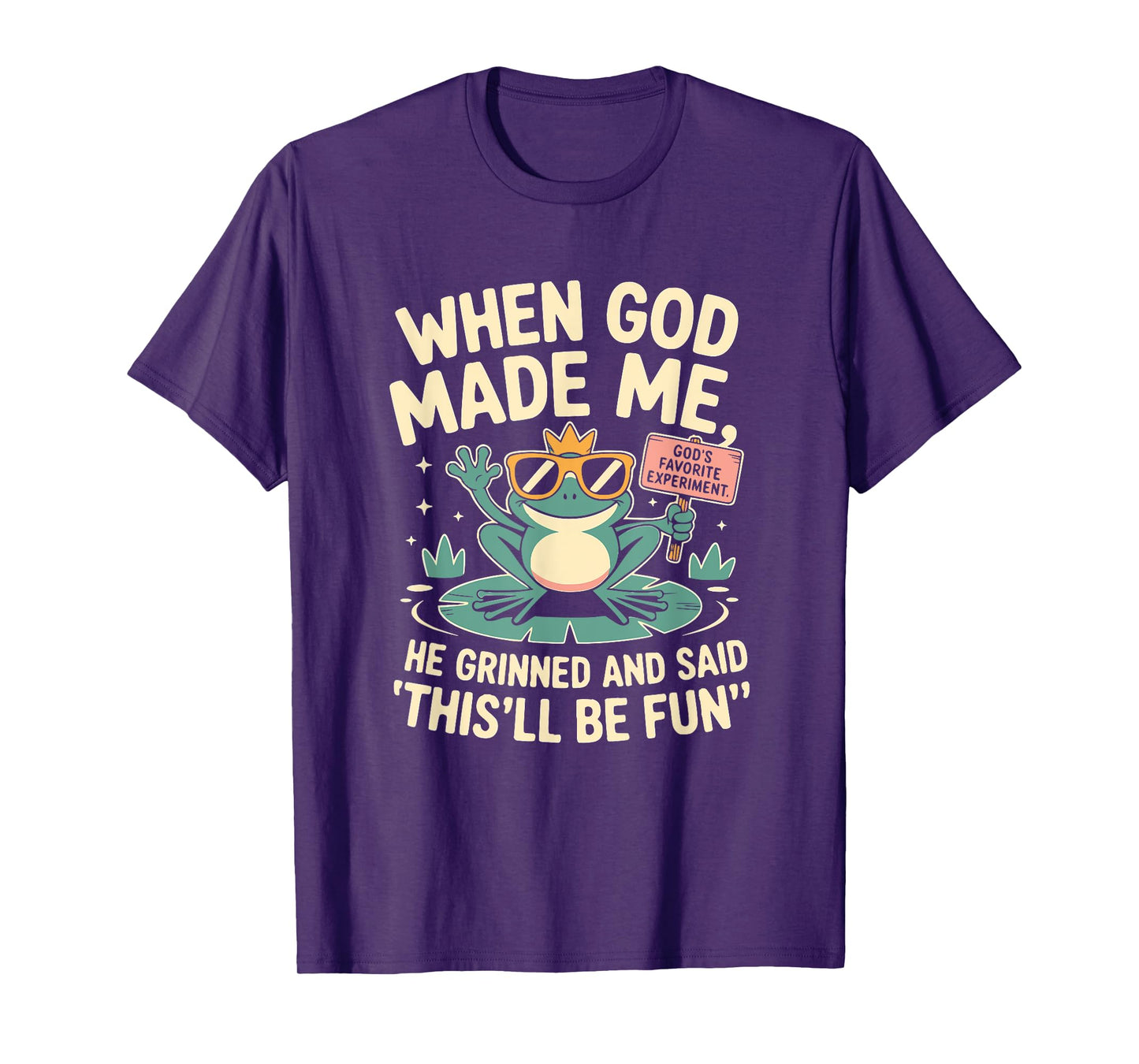 When God Made Me He Grinned and Said Funny Frog Design T-Shirt
