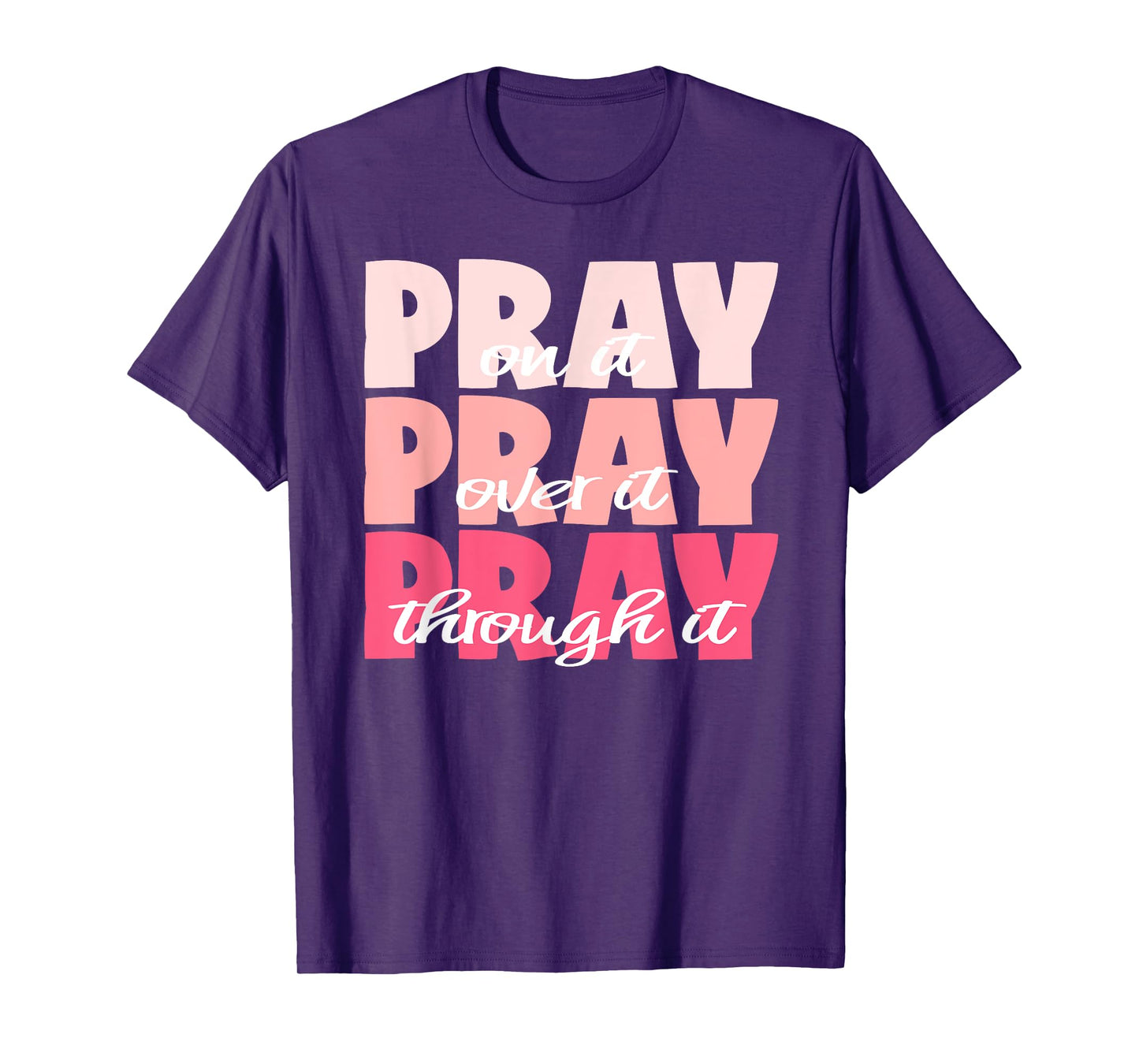 Pray On It, Pray Over It, Pray Through It - Pretty Pinks T-Shirt