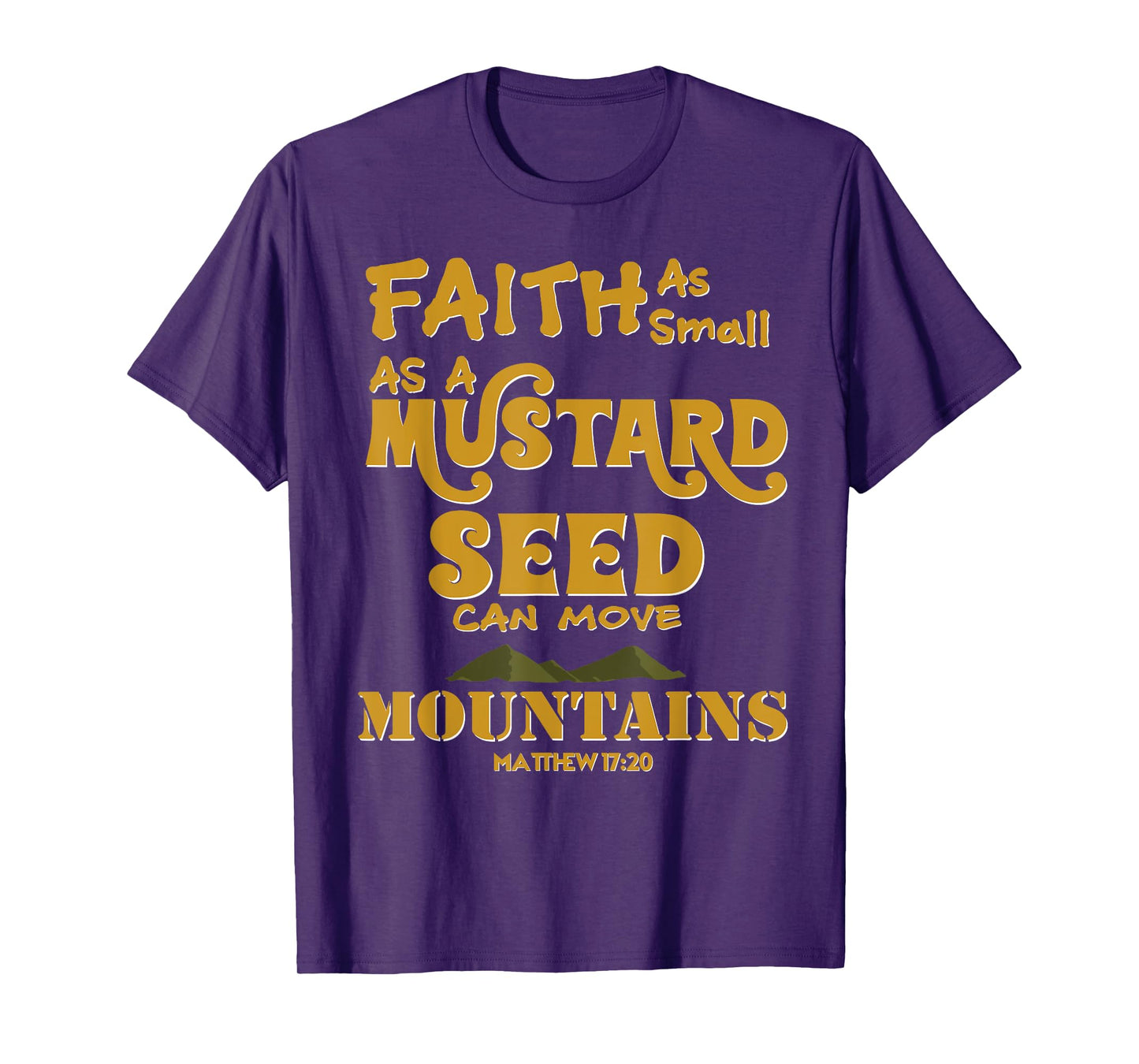 Faith As Small As A Mustard Seed Can Move Mountains T-Shirts T-Shirt
