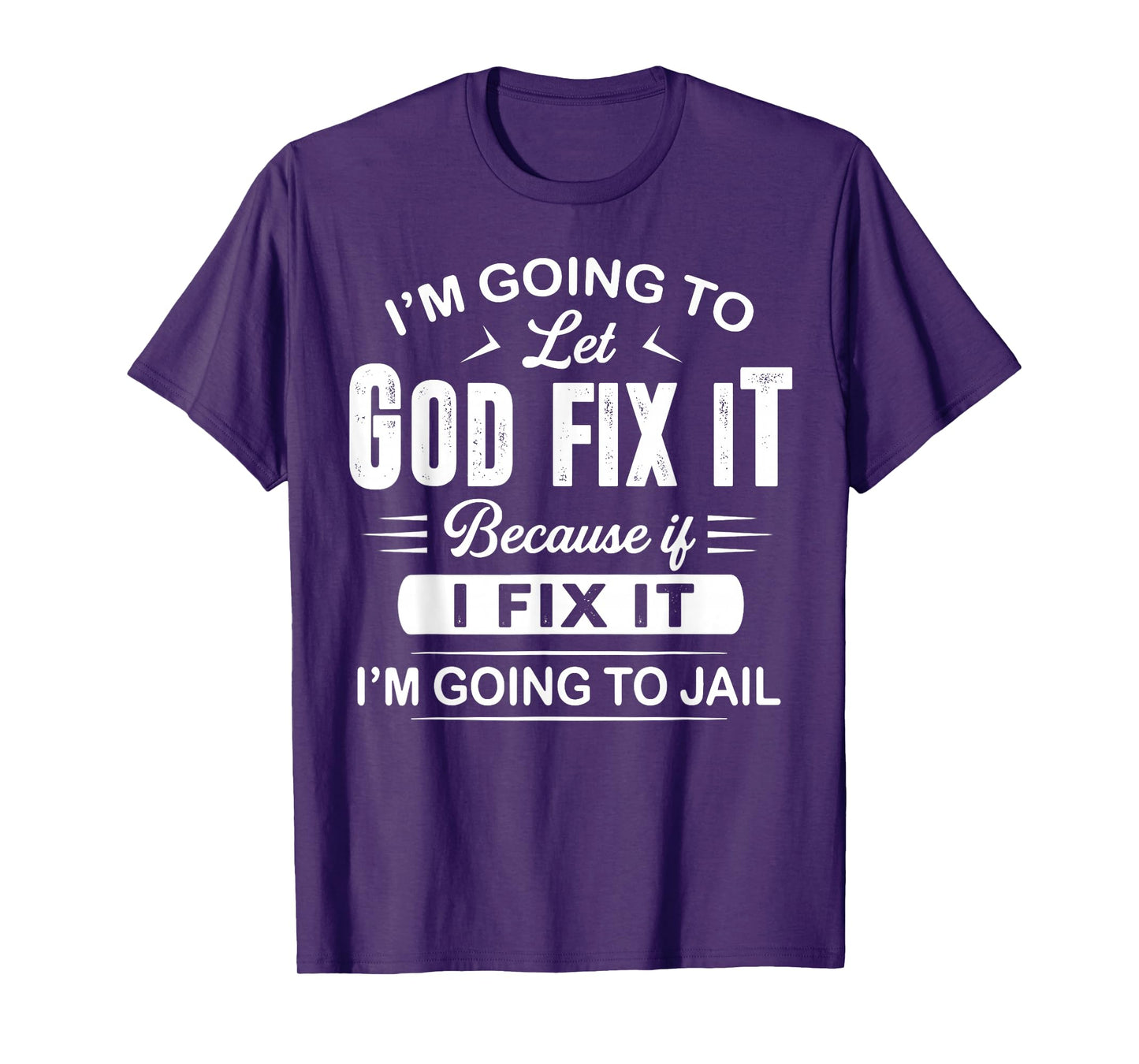 Let God Fix It Funny Provocative Christians Sayings T-Shirt