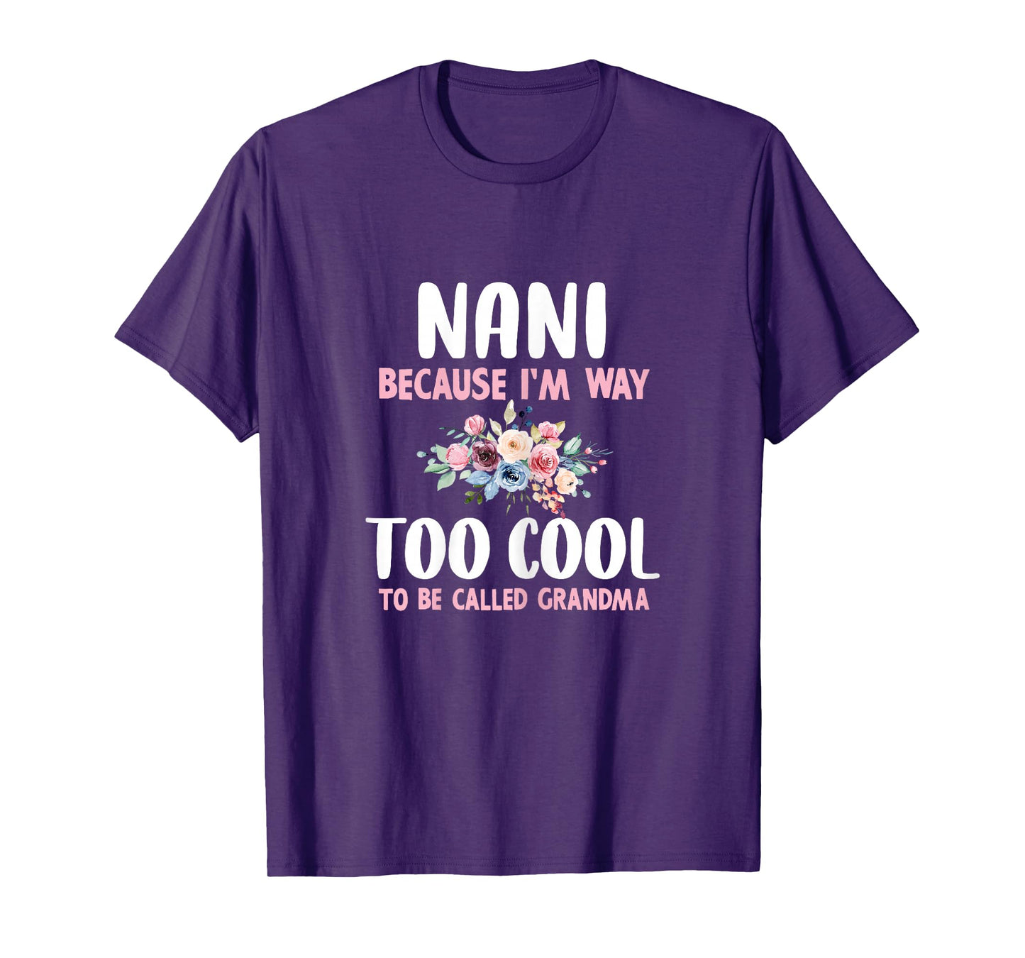 Nani Because I'm Too Cool Be Called Grandma Floral Flower T-Shirt