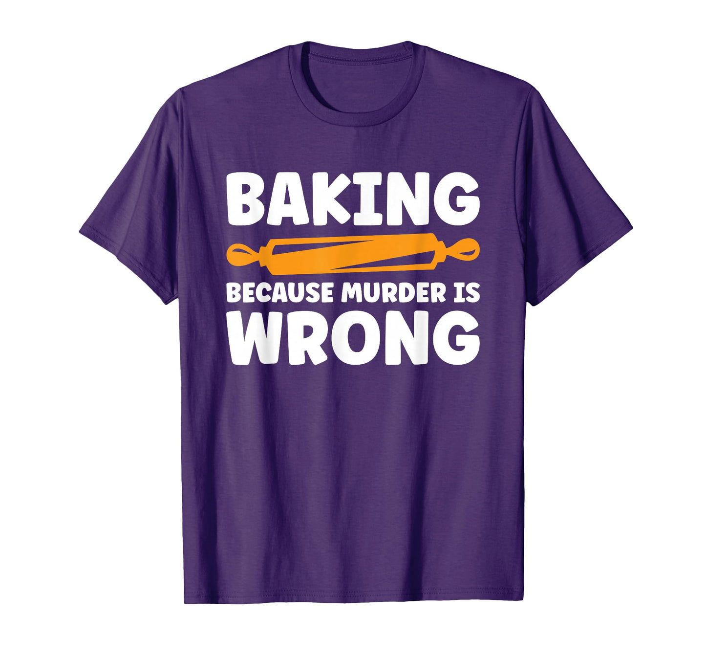 Baking Because Murder Is Wrong T-Shirt