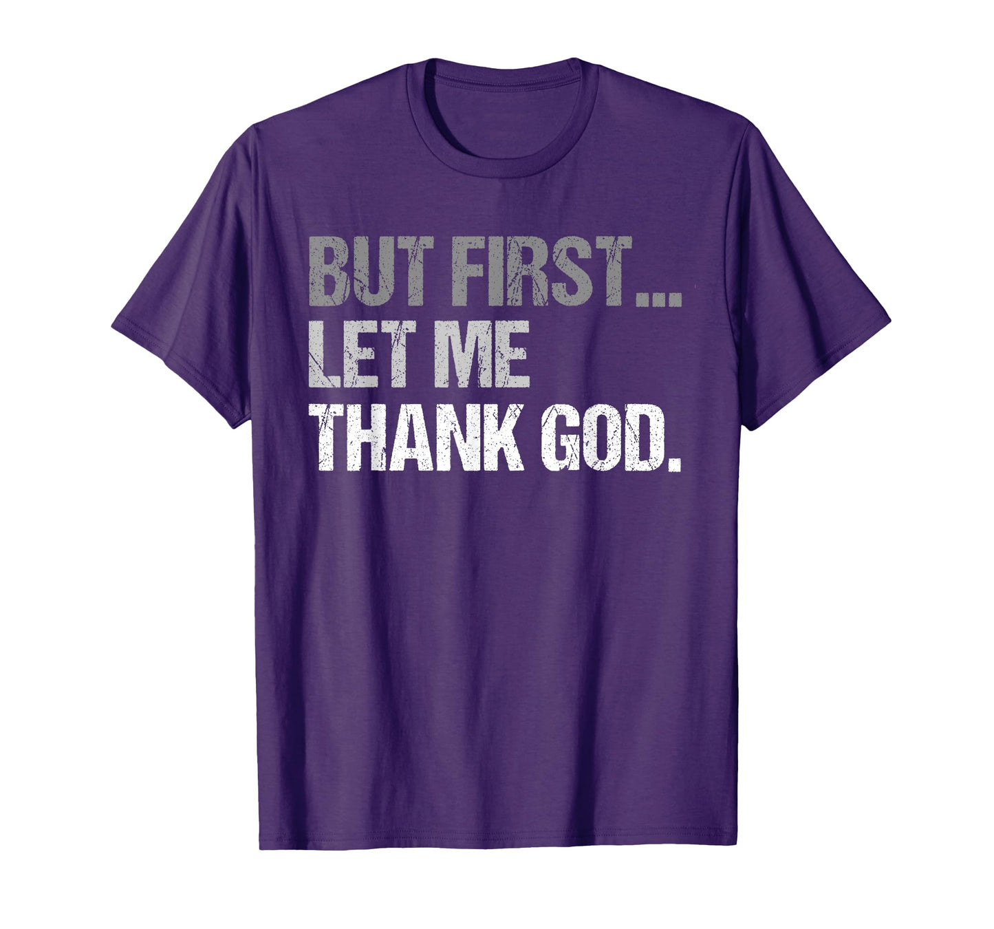 But First Let Me Thank God Funny men women T-Shirt