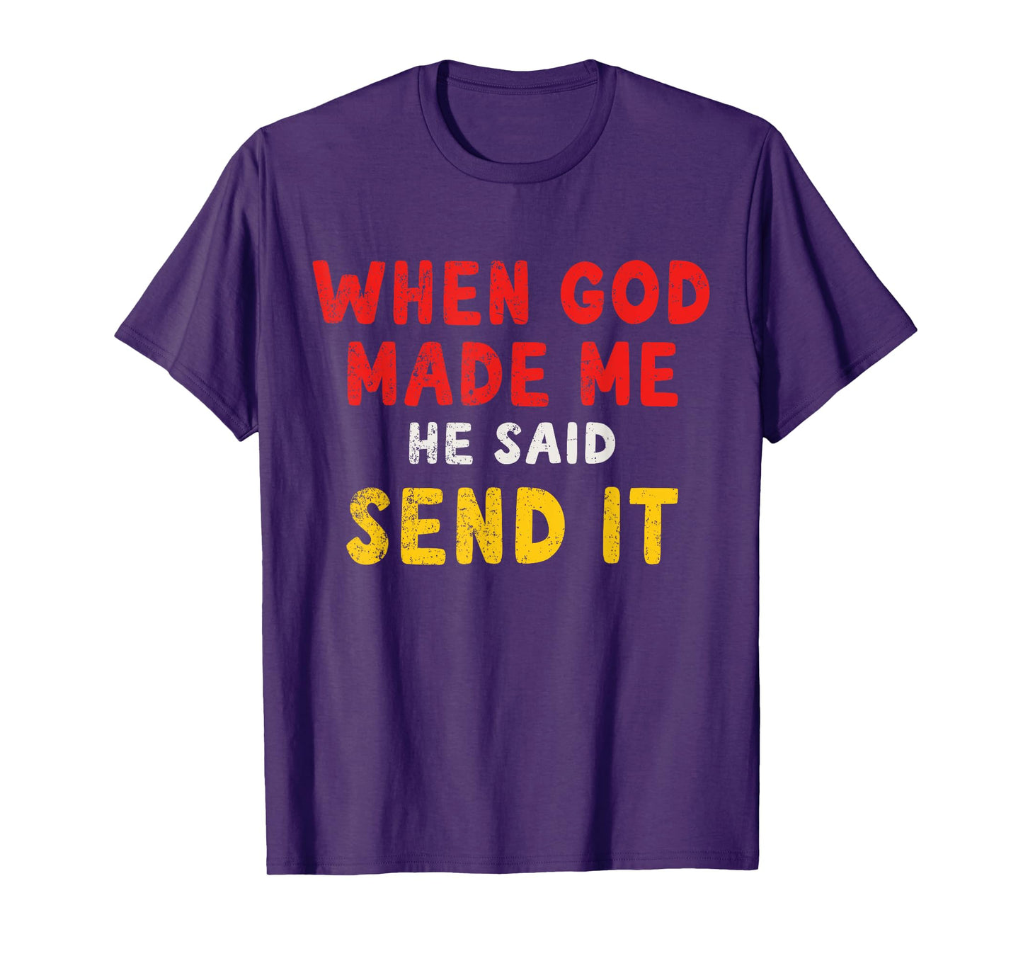 When God Made Me He Said Send It – Funny Quote T-Shirt