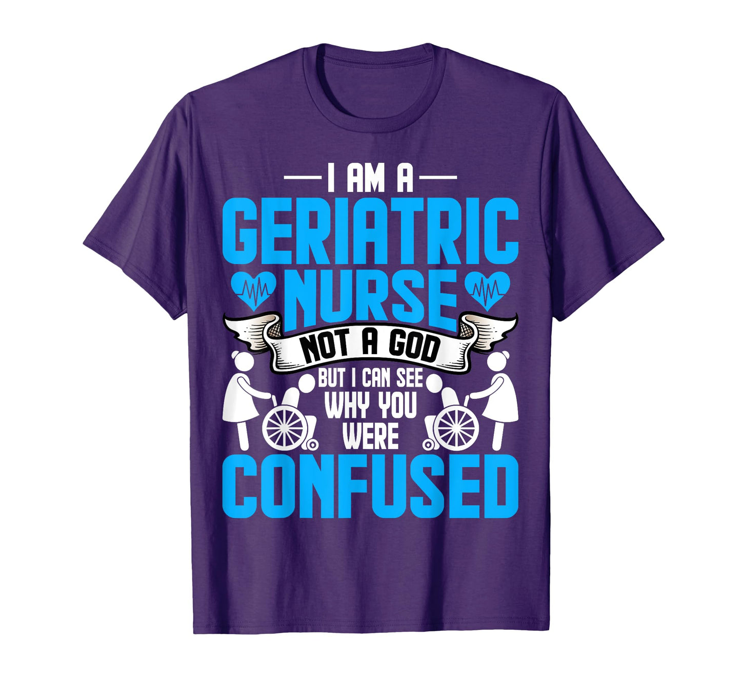 I'm a Geriatric Nurse Not a God Geriatric Rn Nurse Week T-Shirt