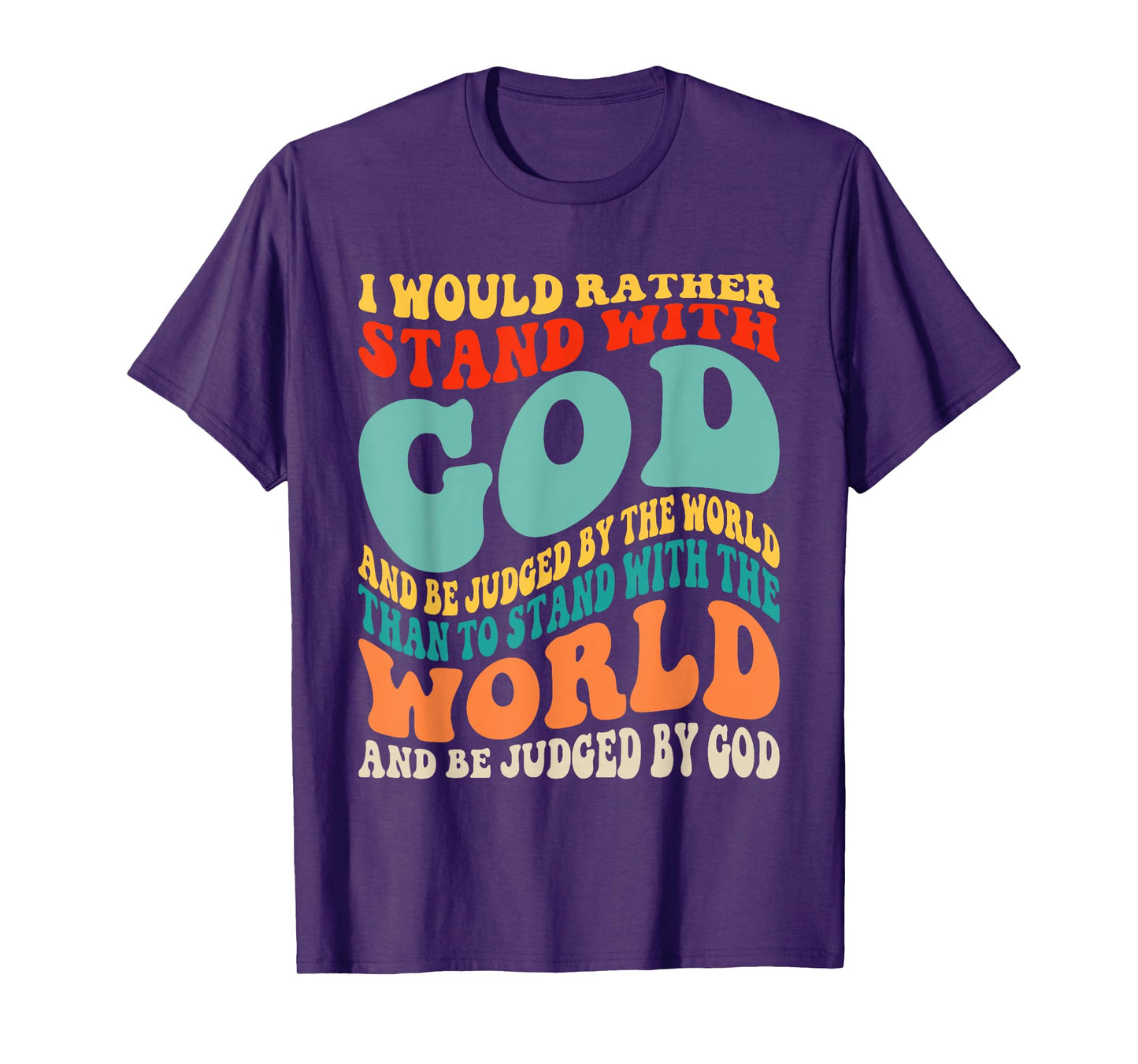 I Would Rather Stand with God and Be Judged by The World T-Shirt