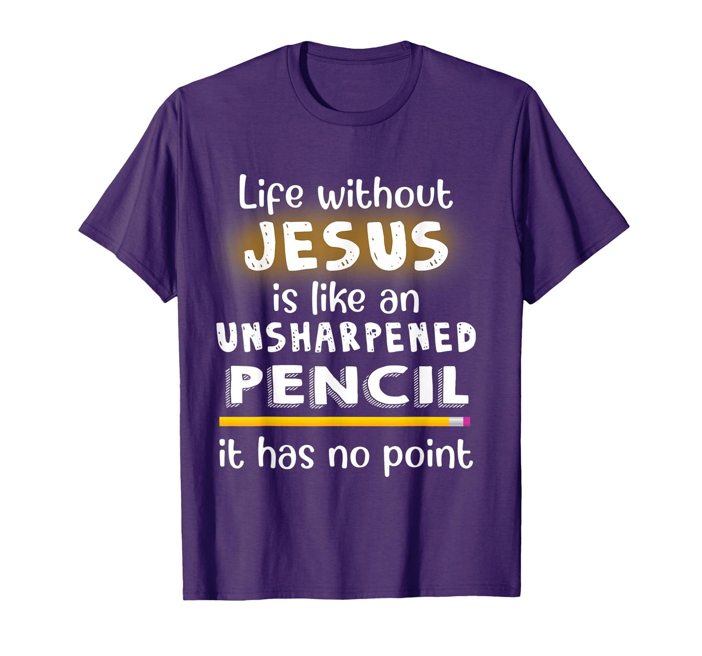 Life Without Jesus Is Like An Unsharpened Pencil Jesus Lover T-Shirt