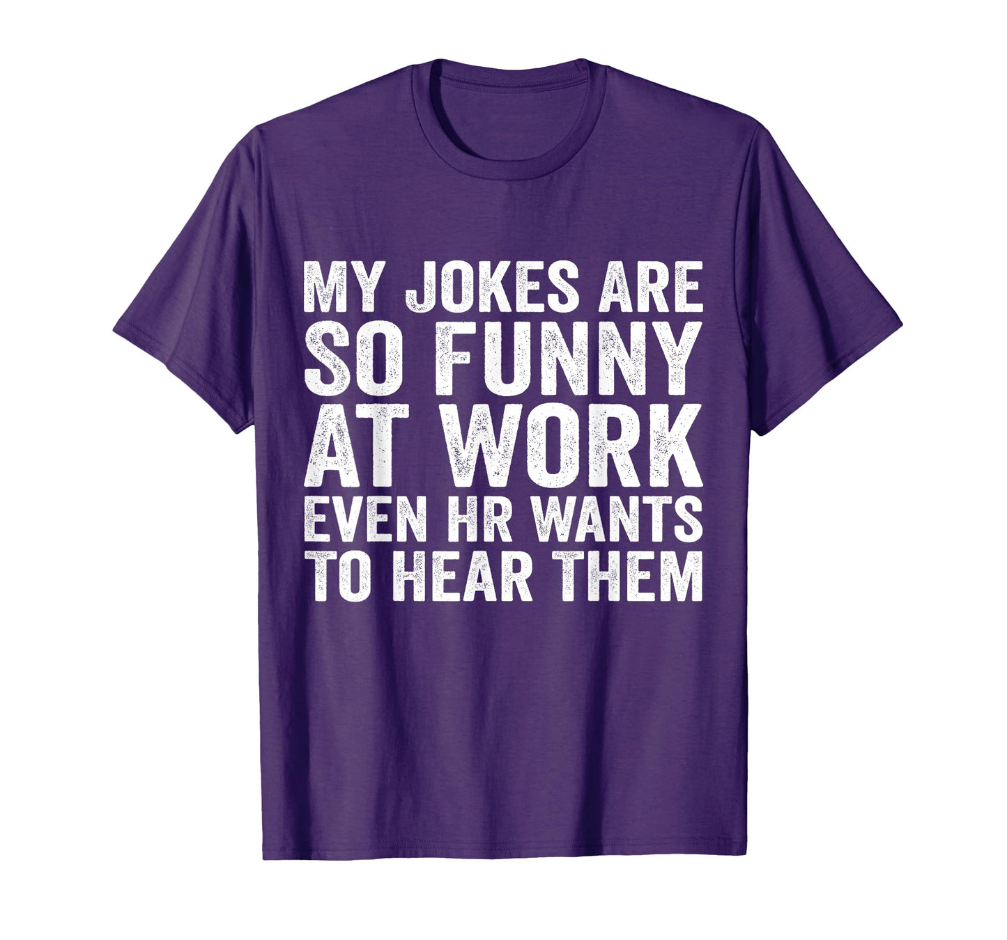 My Jokes Are So Funny At Work Even HR Wants To Hear Them T-Shirt