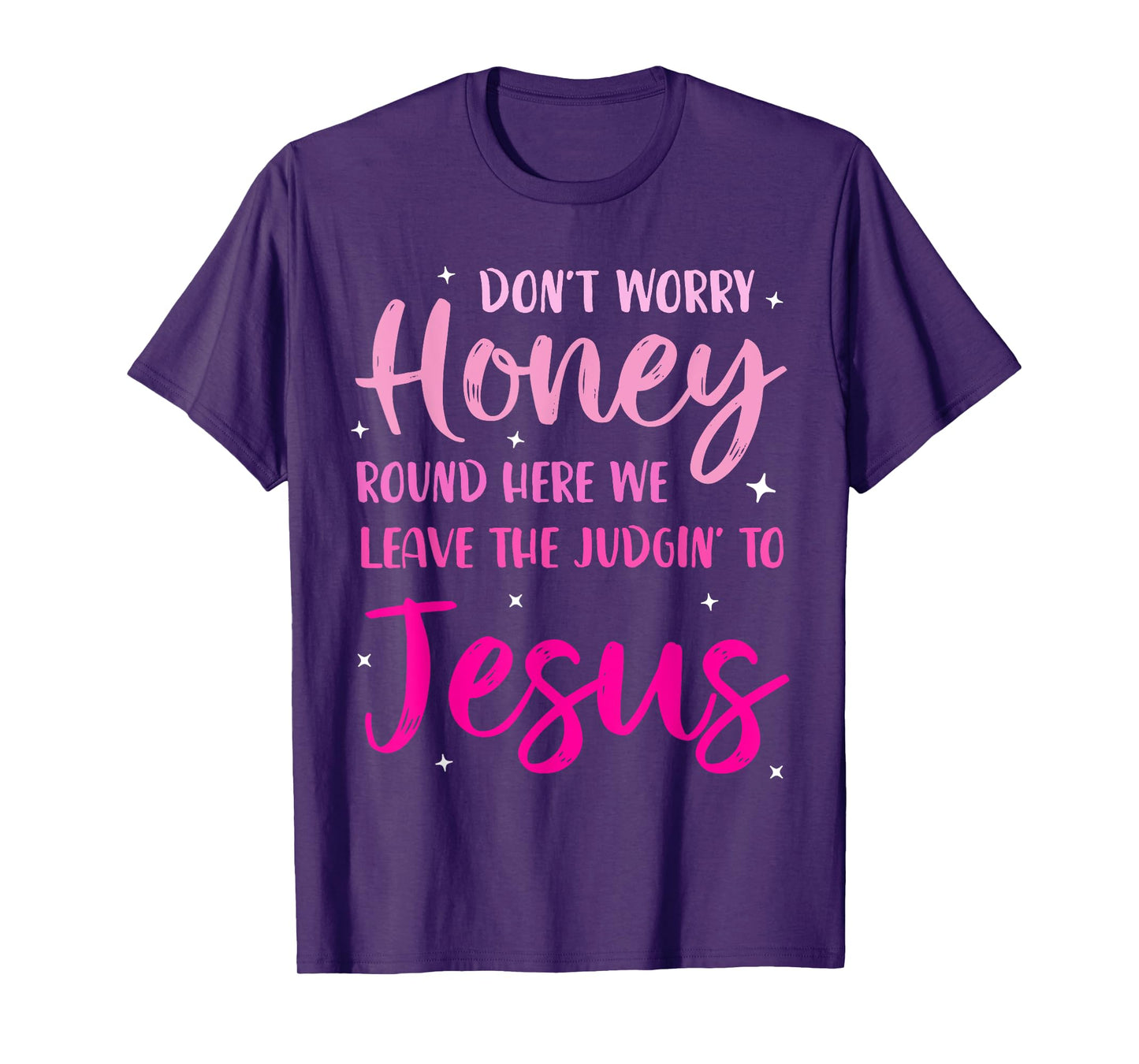 Don't Worry Honey Round Here We Leave The Judgin' To Jesus T-Shirt