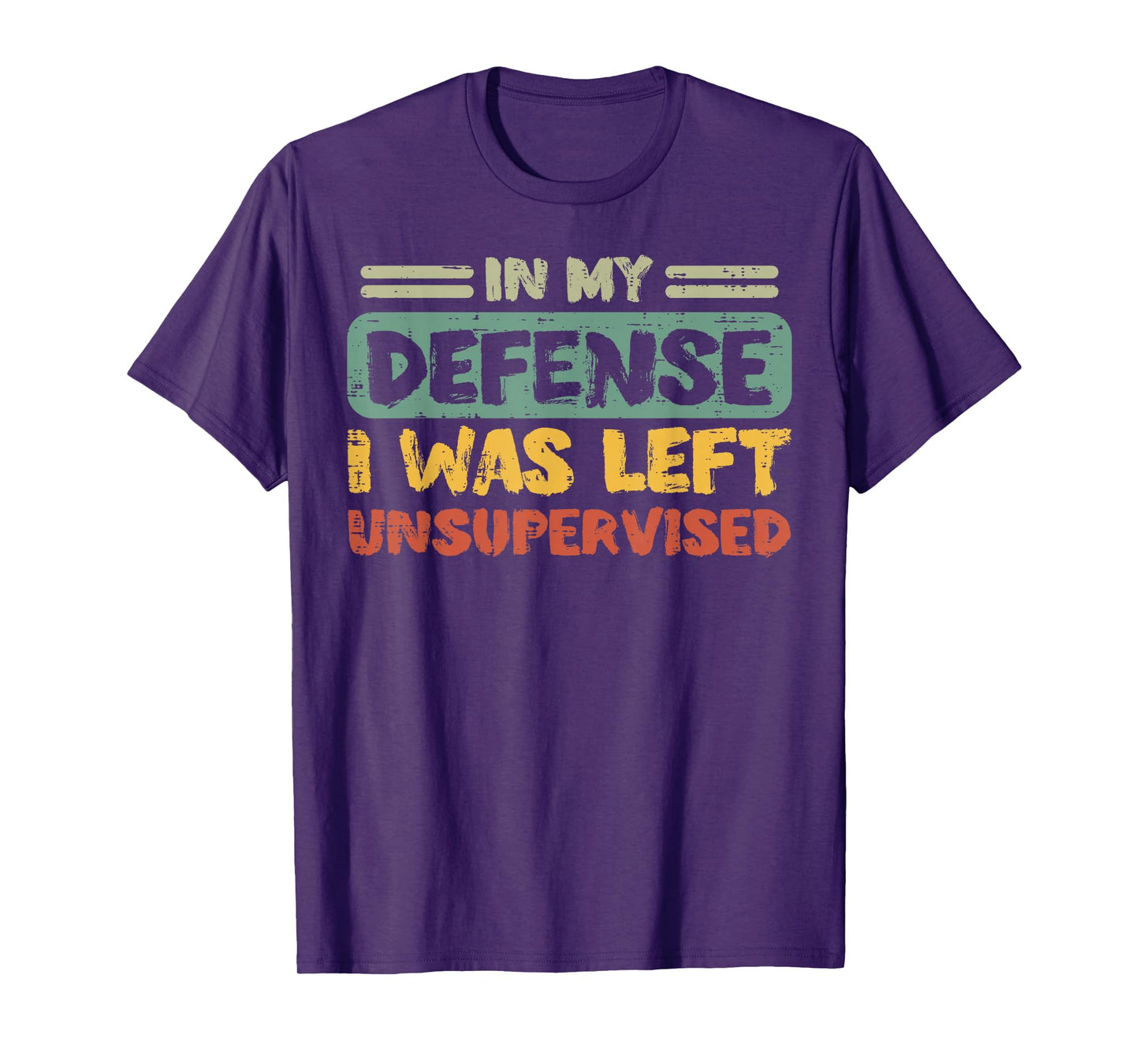 My Defense Was Left Unsupervised Funny Saying Men Kids Women T-Shirt