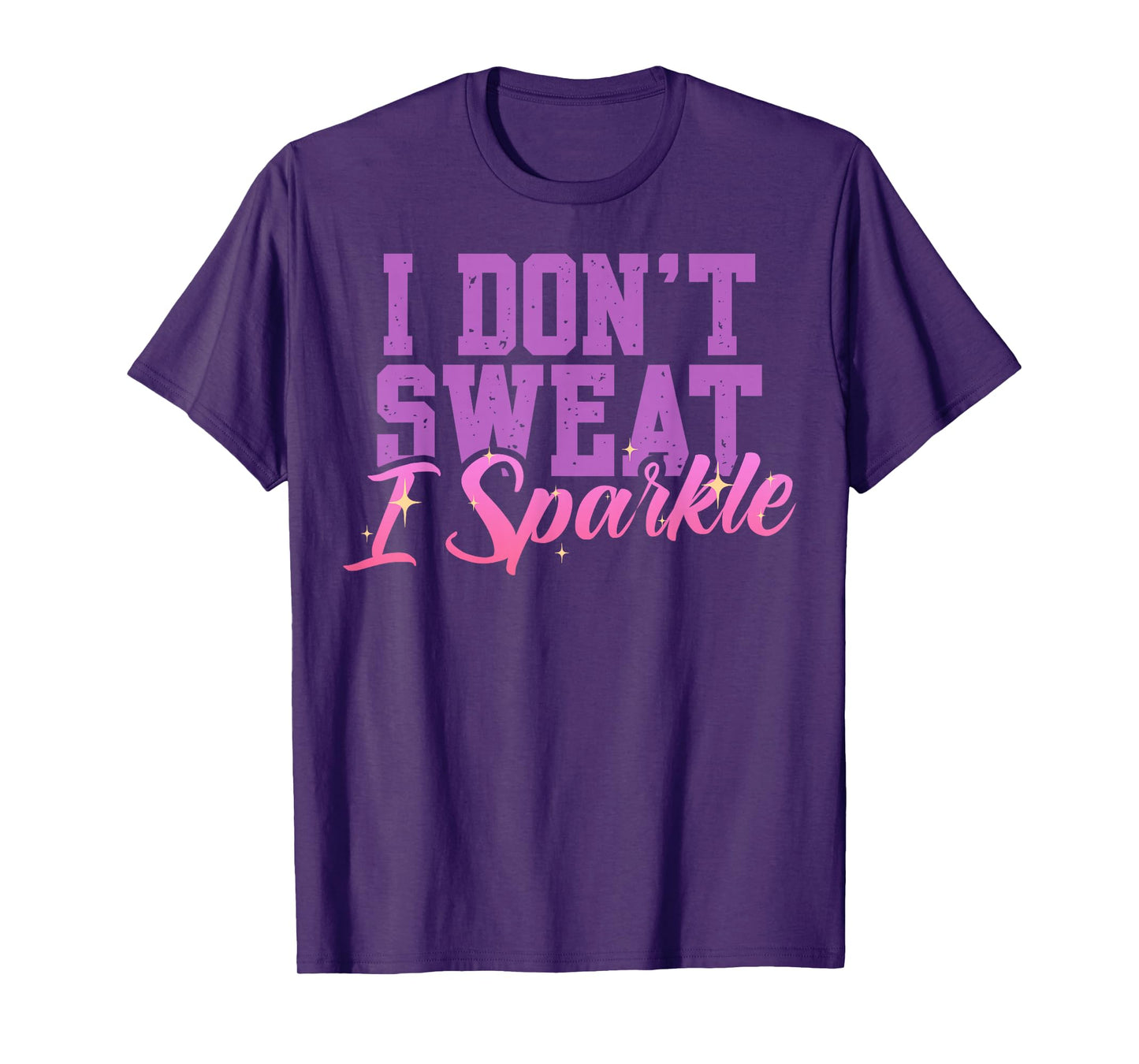 Gym Fitness Workout Funny Don't Sweat I Sparkle Quote T-Shirt