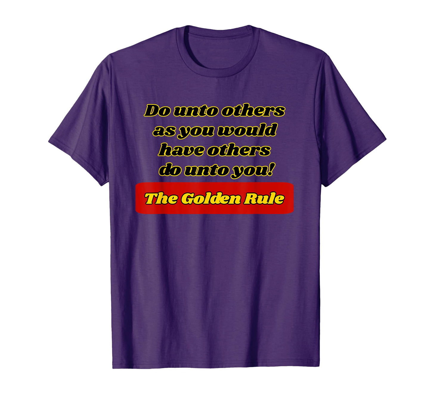 The Golden Rule, Do unto others as you would have...... T-Shirt