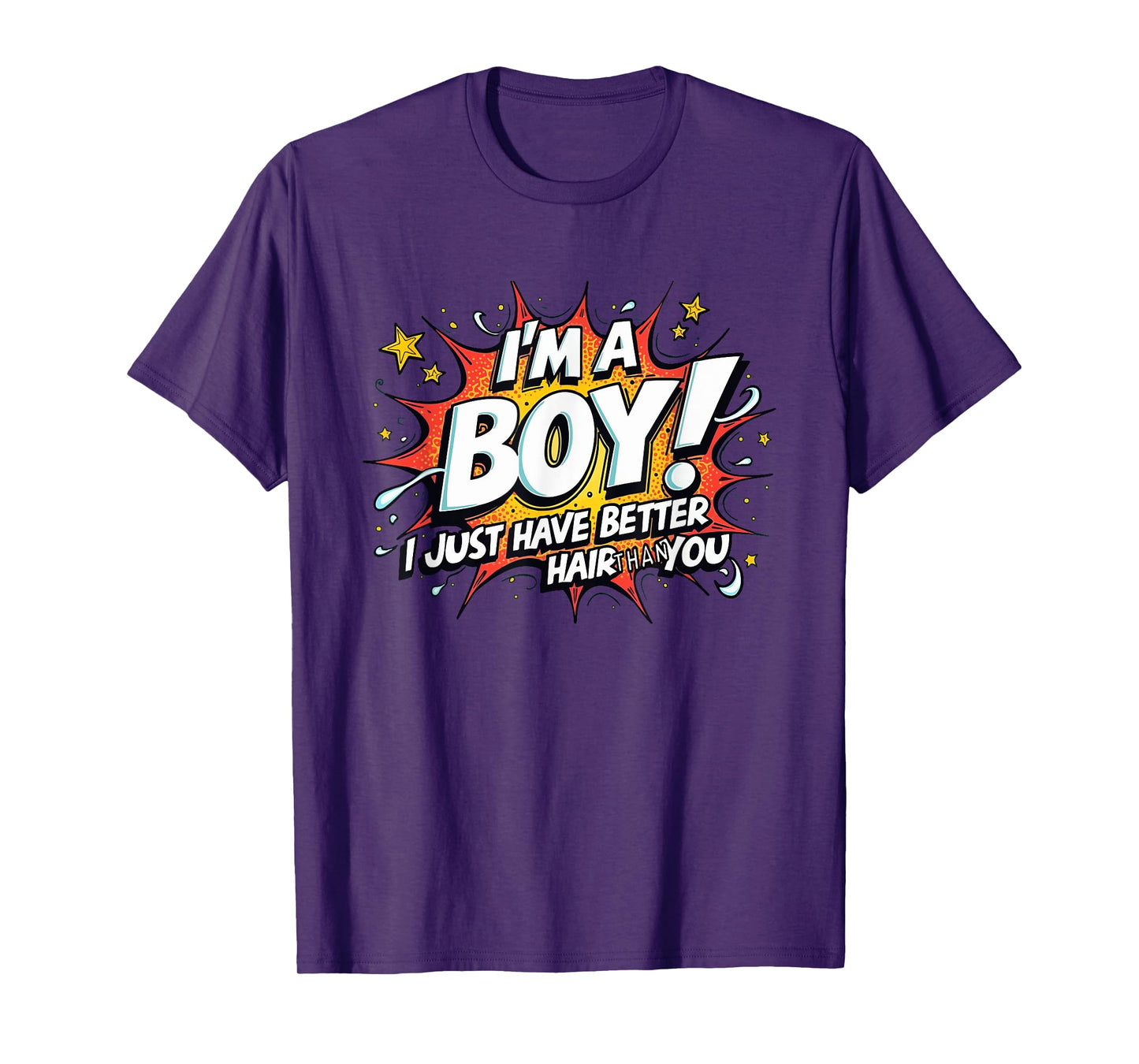 I'm A Boy I Just Have Better Hair Than You T-Shirt