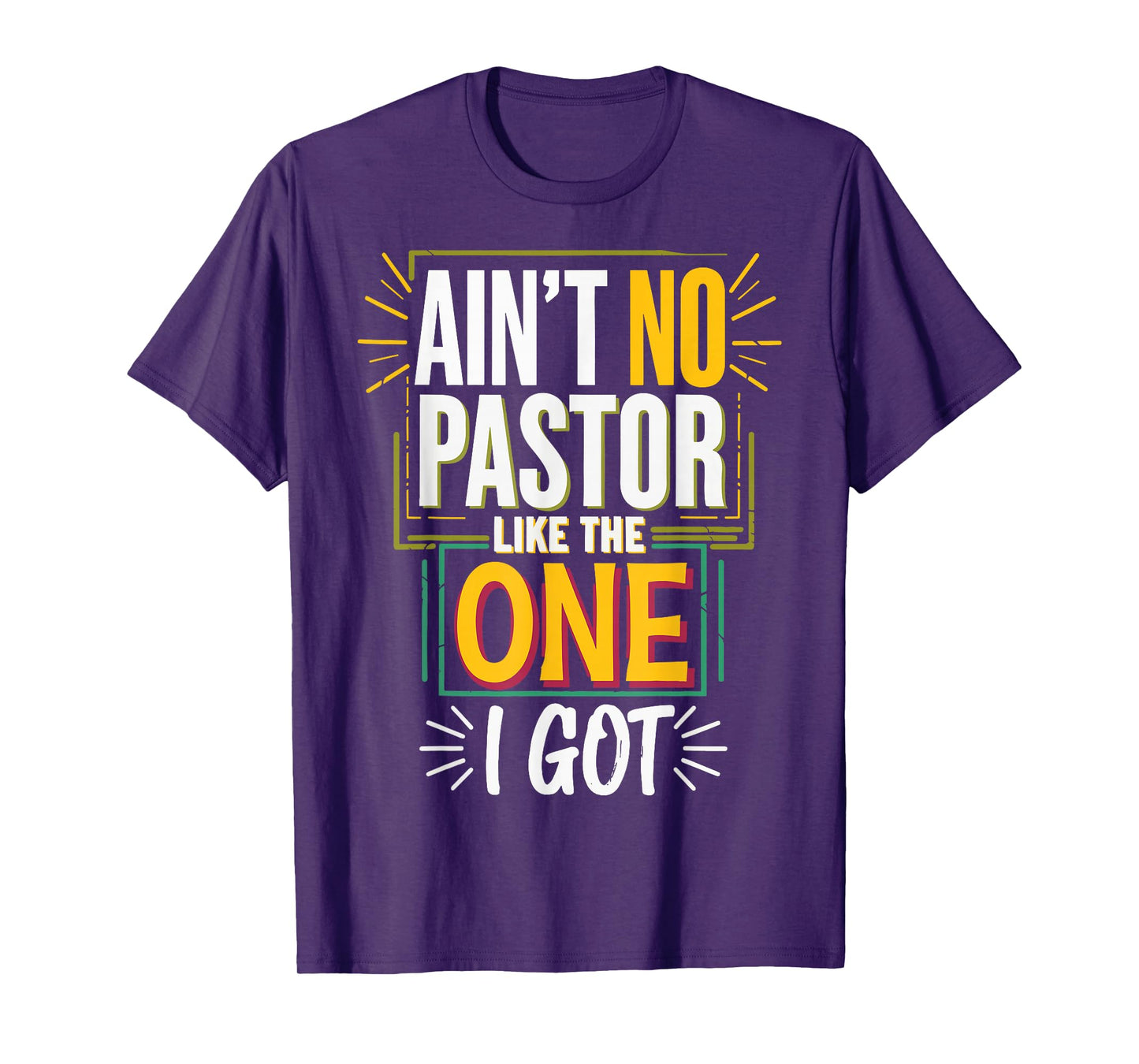 Ain't No Pastor Like The One I Got T-Shirt