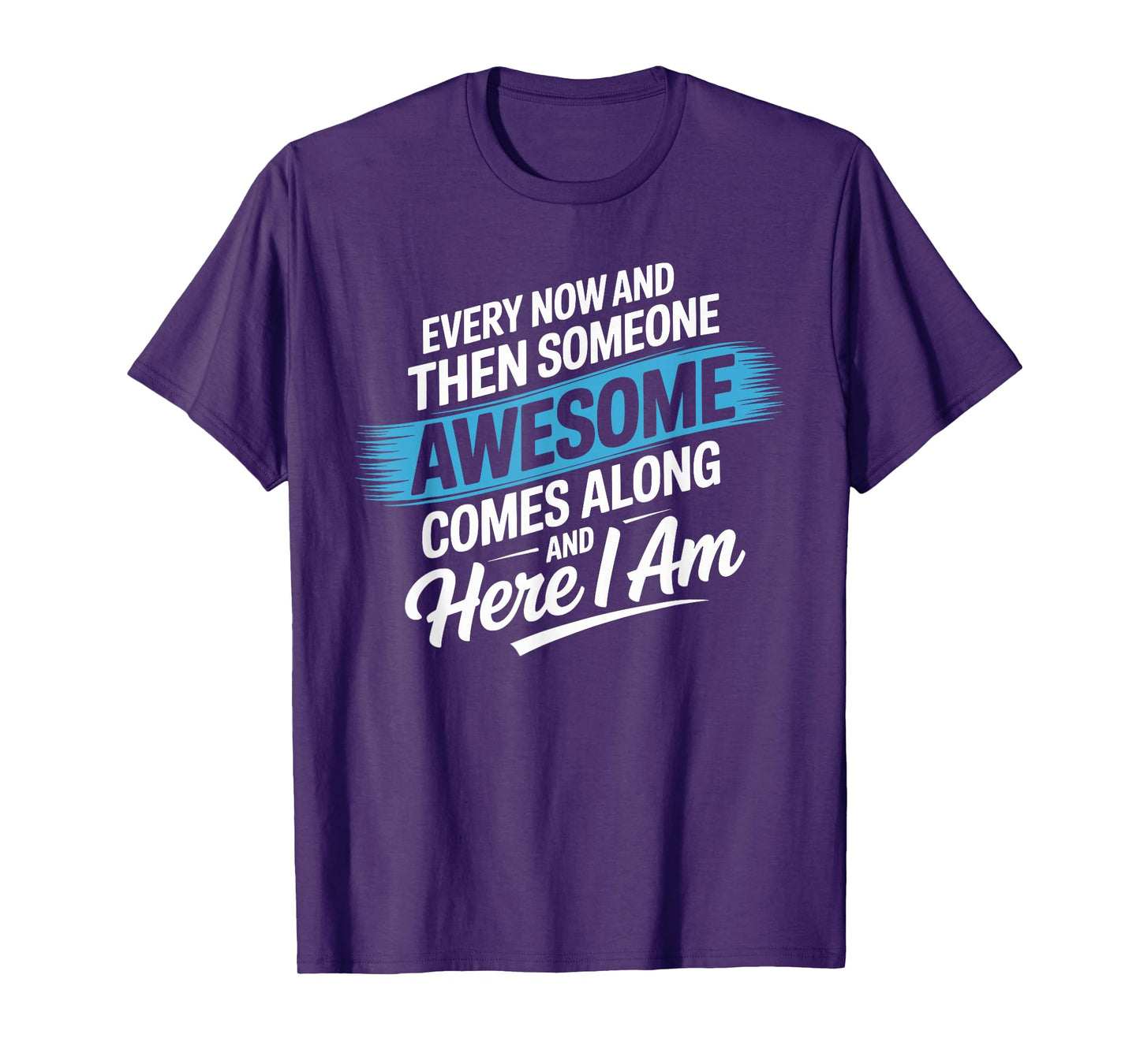 Every Now and Then Someone Awesome Shirt Comes Along T-Shirt