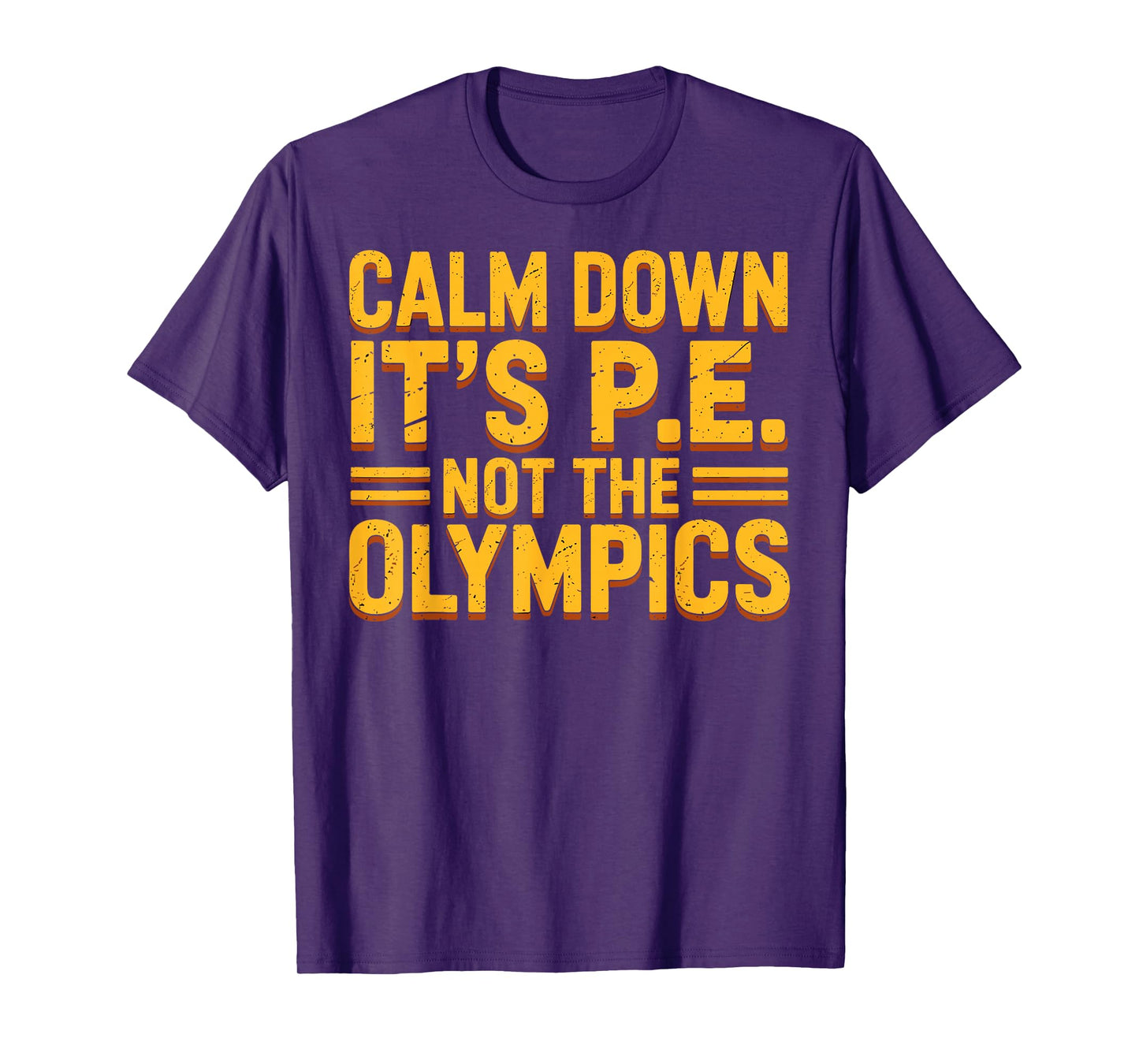 Funny PE Teacher Calm Down It’s PE Not The Olympics Quote T-Shirt