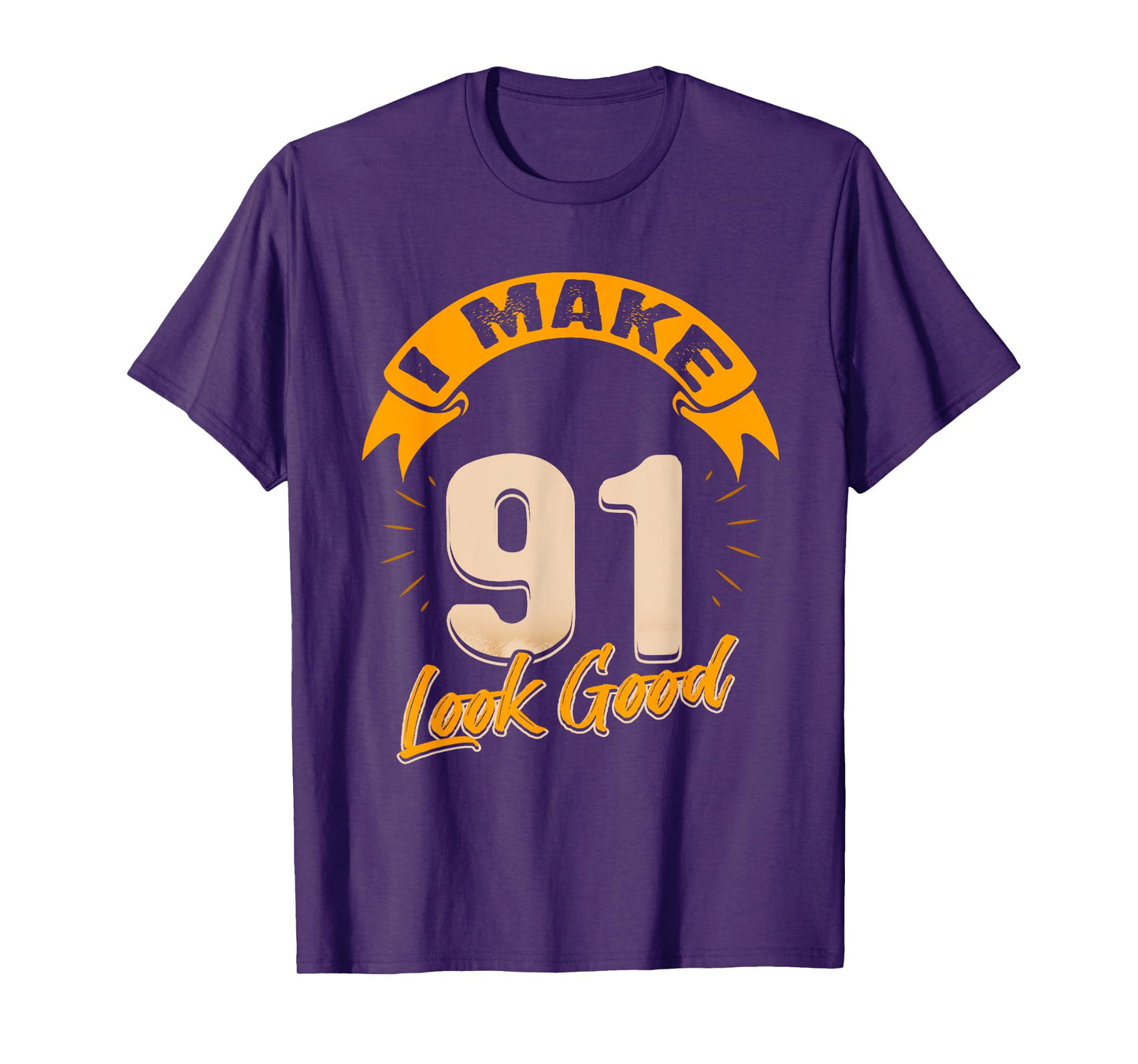 I Make 91 Years Old Look Good 91 Birthday Gift T-Shirt