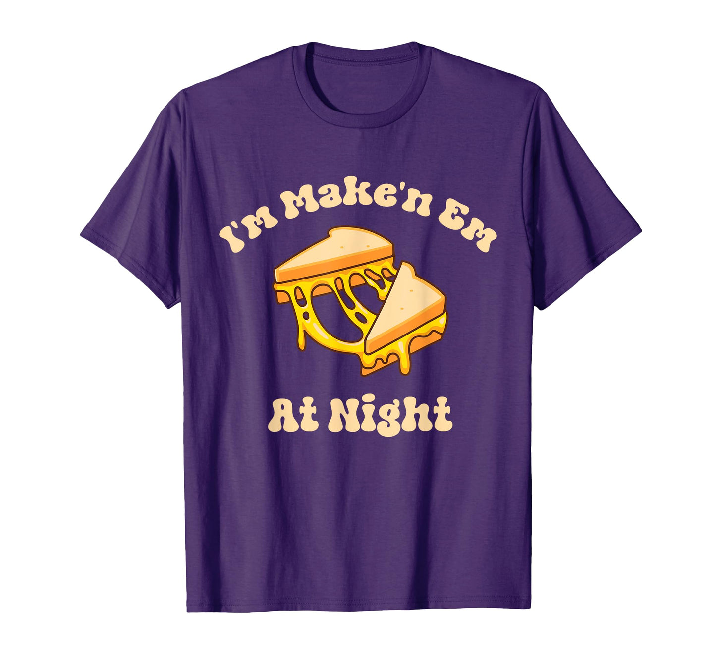 I'm Makin Em At Night Meme Grilled Cheese Sandwich Fast Food T-Shirt