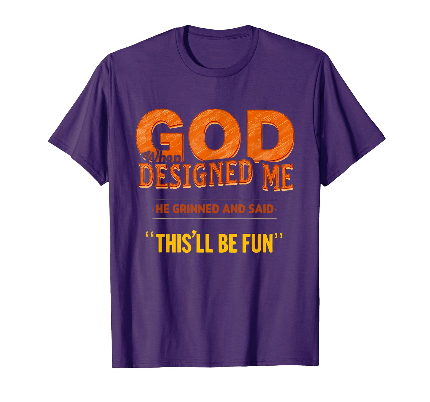 When God Made Me He Said This'll Be Fun Religious Quote Fun T-Shirt