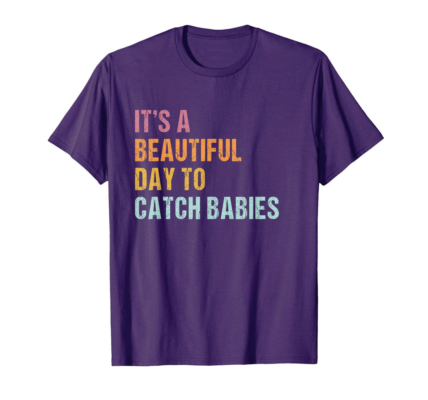 It's a beautiful day to catch babies Midwife saying T-Shirt