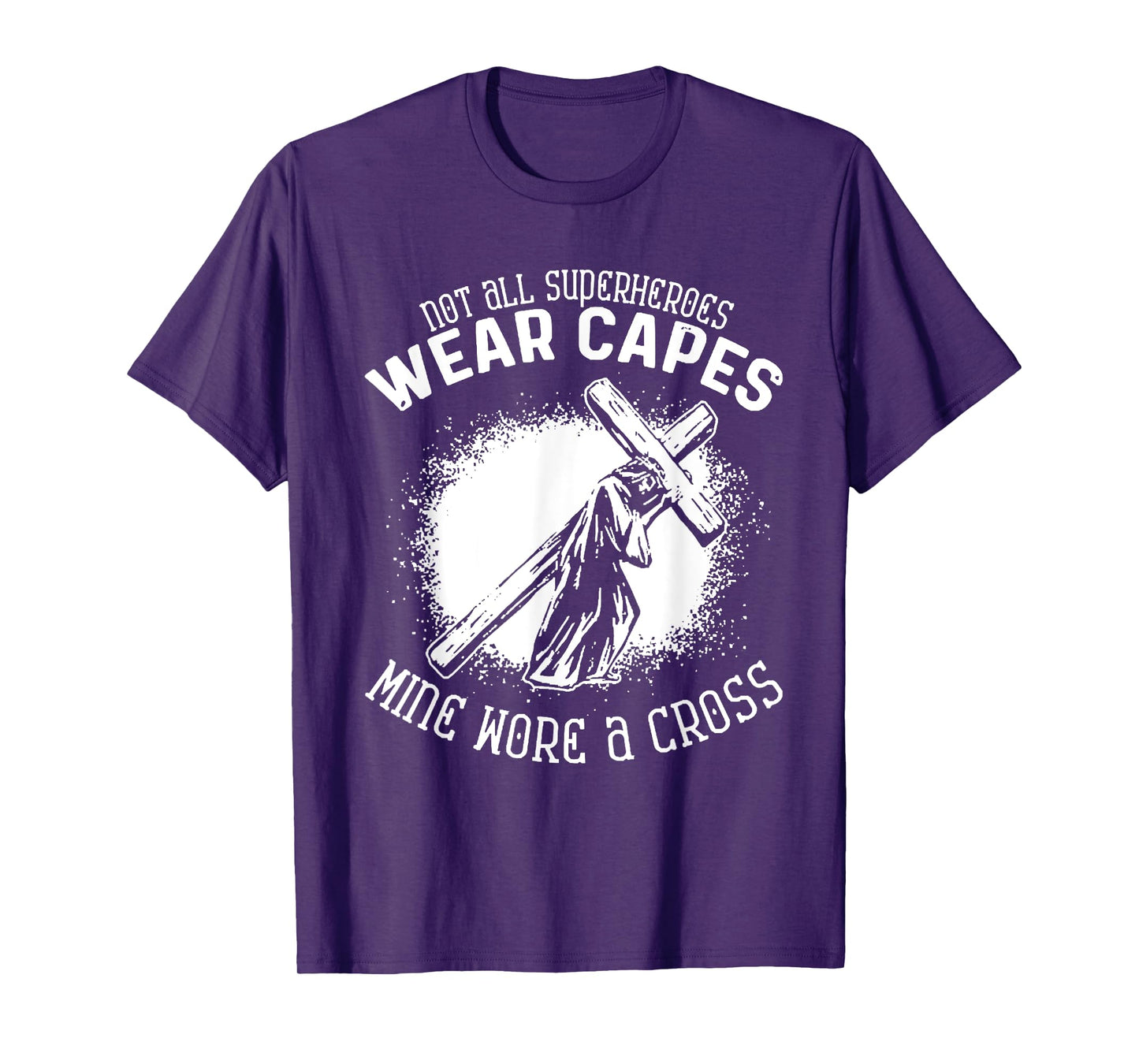 Not All Superheroes Wear Capes Mine Wore A Cross Jesus Faith T-Shirt