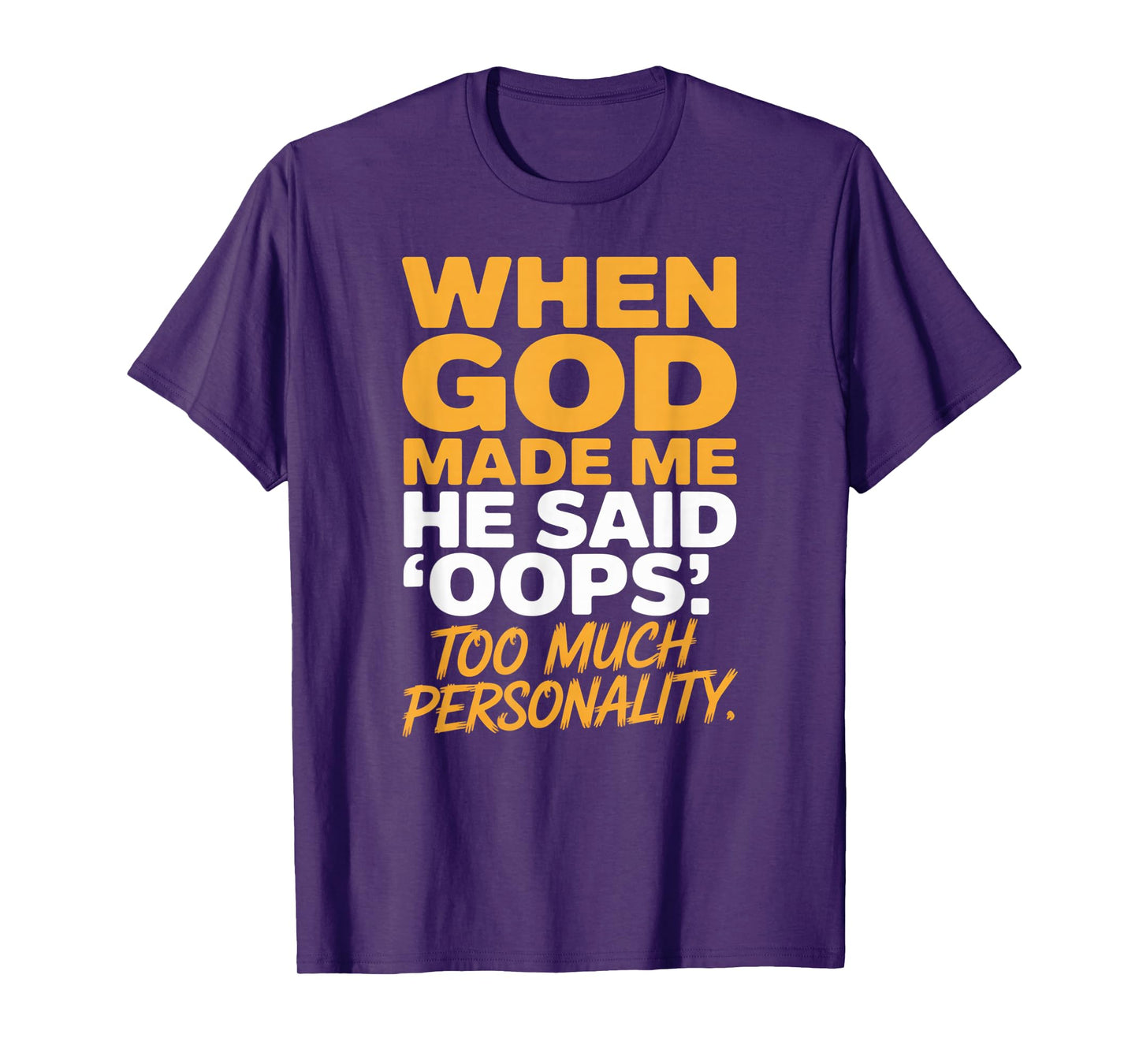 When God Made Me He Said Oops Too Much Personality T-Shirt