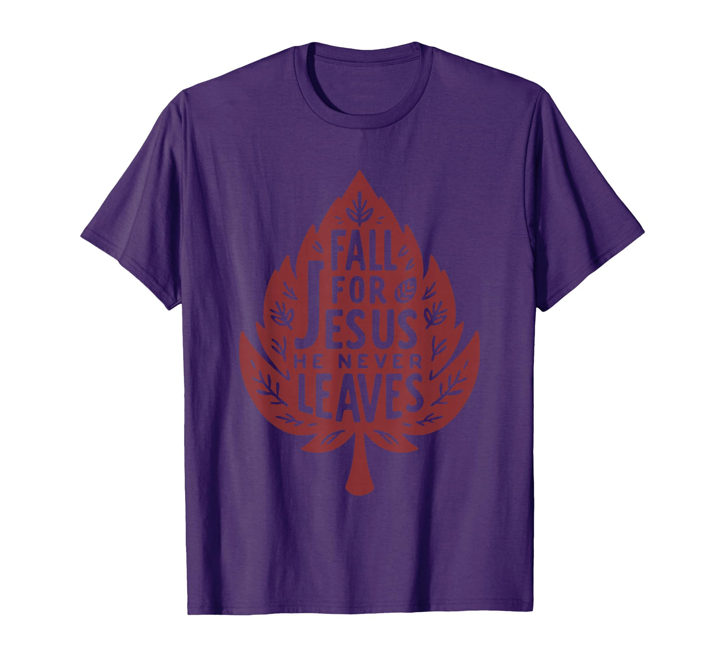 Fall for Jesus He Never Leaves Christian Faith Quote T-Shirt