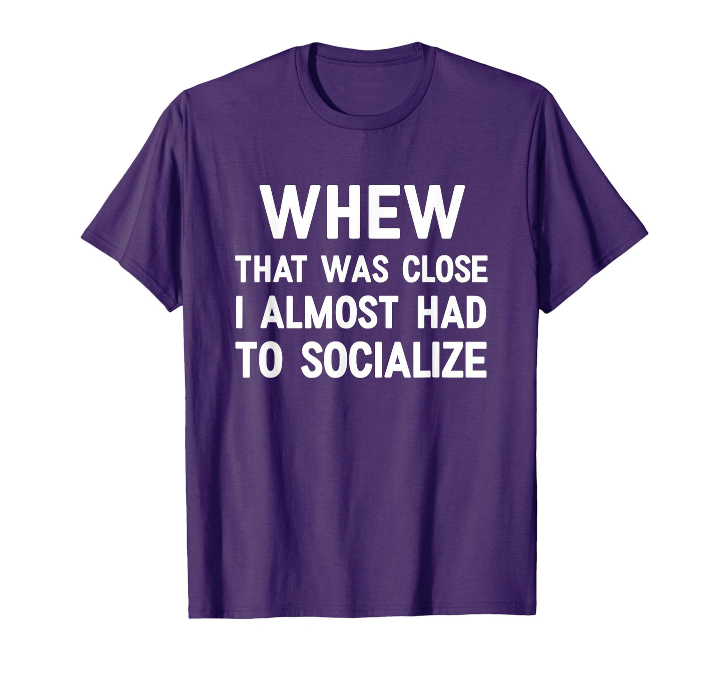 Whew That Was Close I Almost Had To Socialize, Funny, Jokes T-Shirt