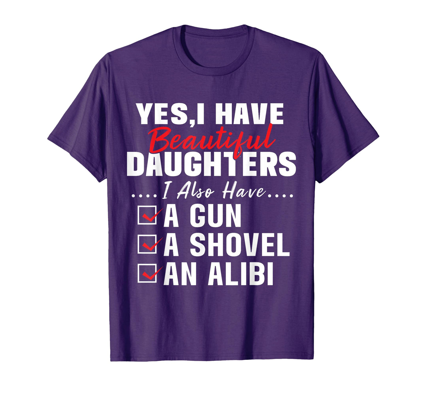 Humorous Dad with a Protective Message Yes I Have Beautiful Daughters And A Gun and An Alibi T-Shirt, Small, Black