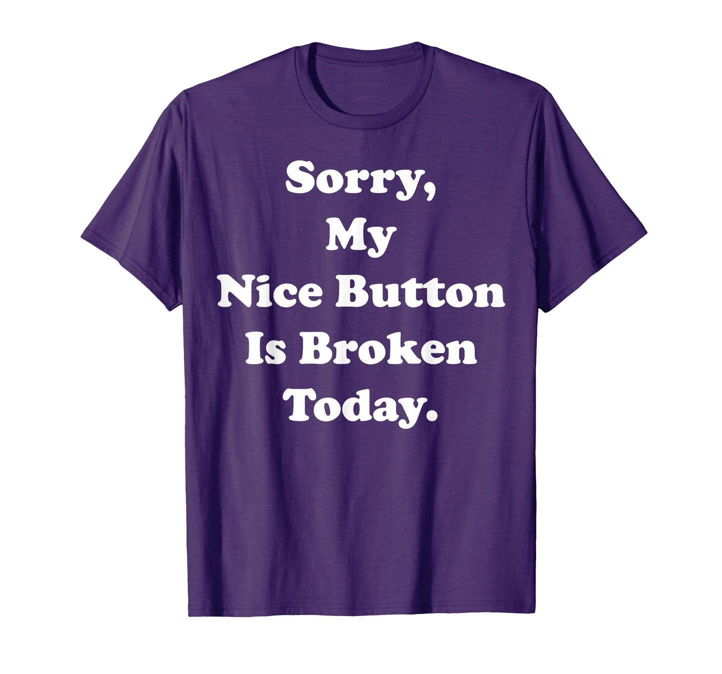Sorry My Nice Button Is Broken Today Humor Funny Saying T-Shirt