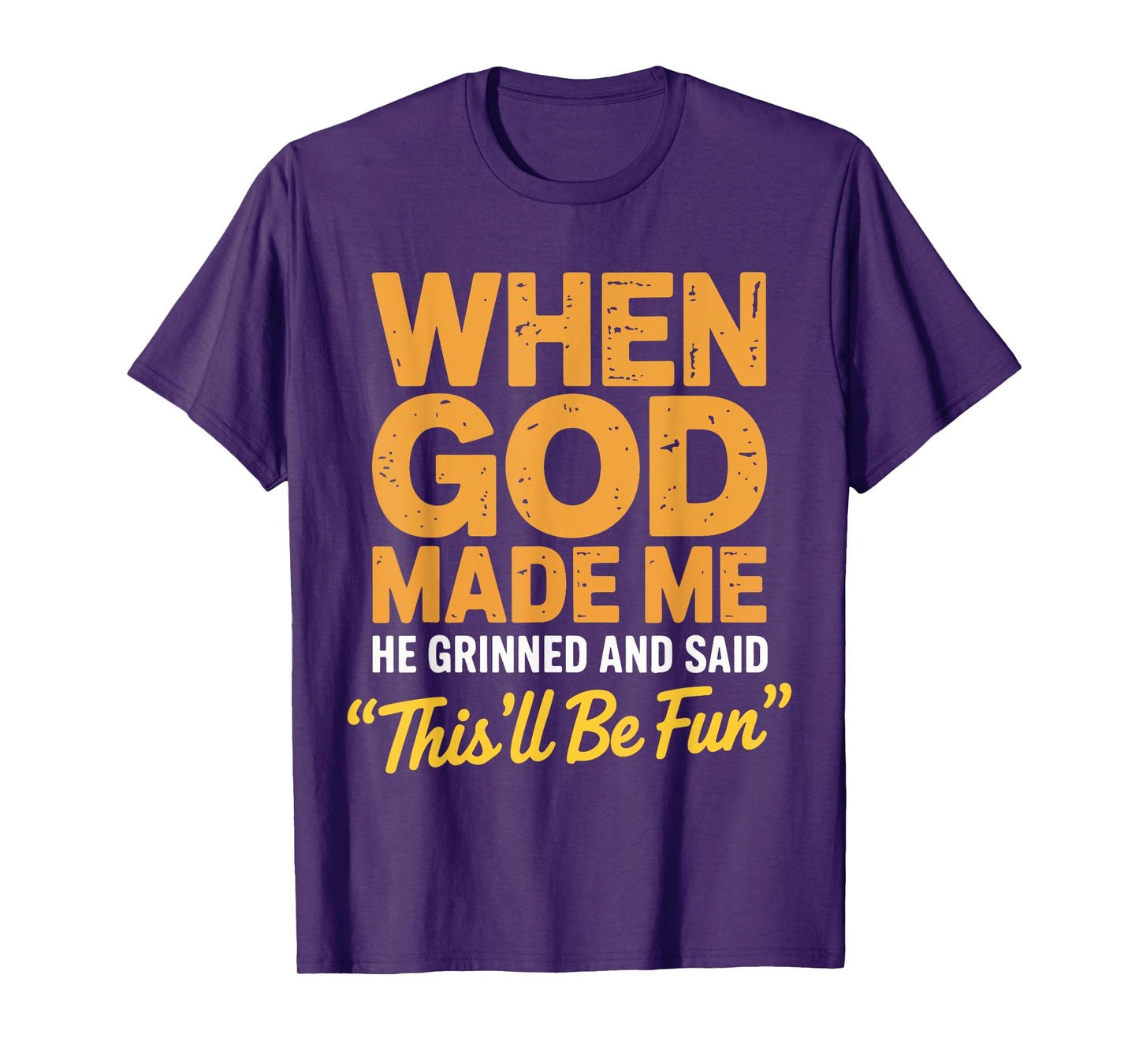When God Made Me He Grinned and Said This'll Be Fun Catholic T-Shirt