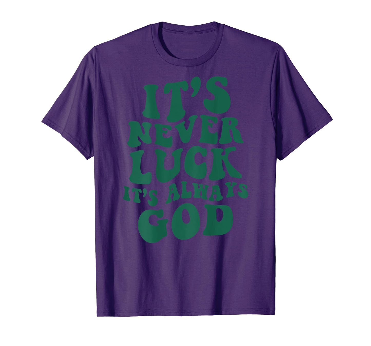 It's Never Luck It's Always God ON BACK T-Shirt