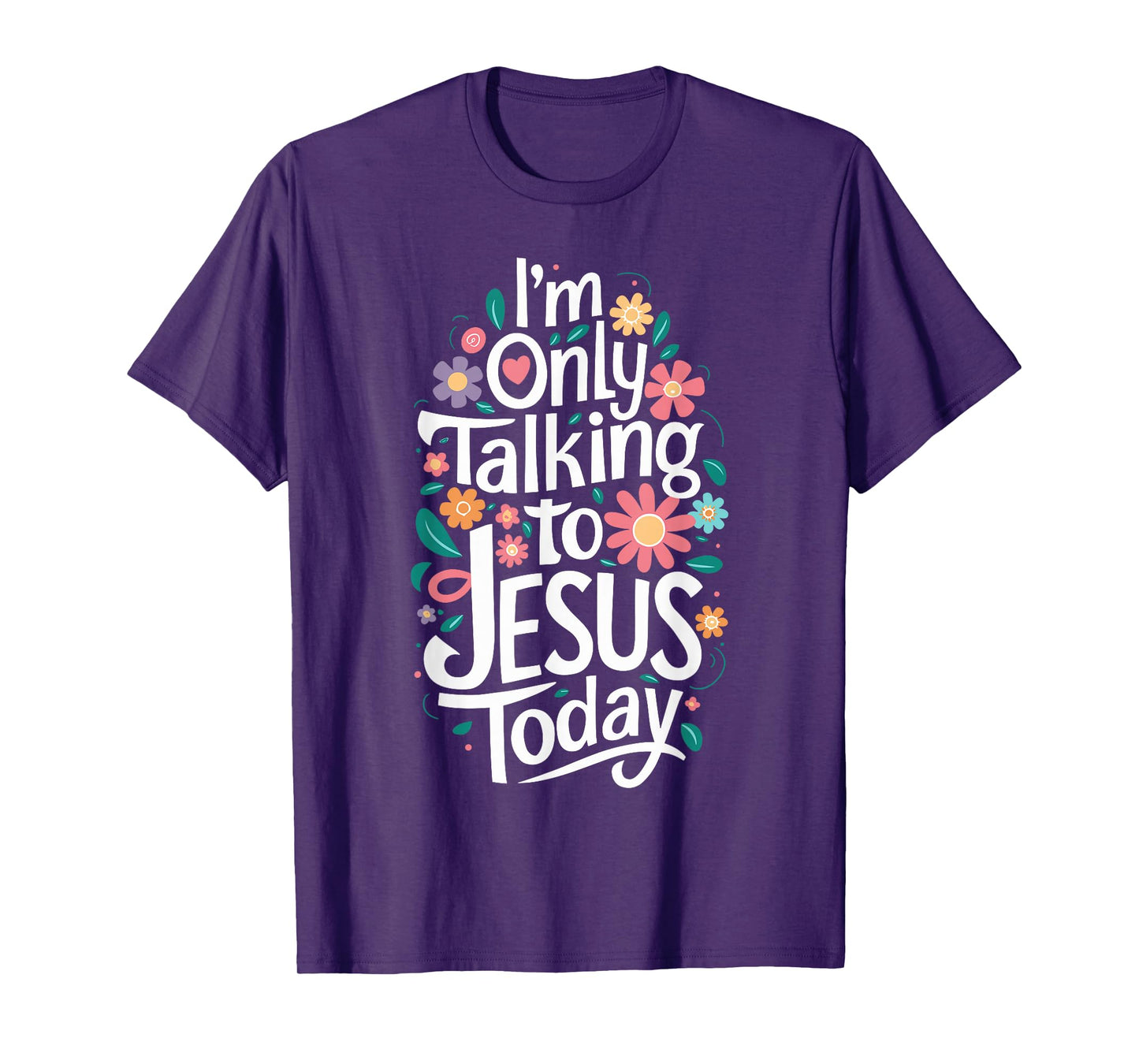 I'm Only Talking To Jesus Today Christian T-Shirt