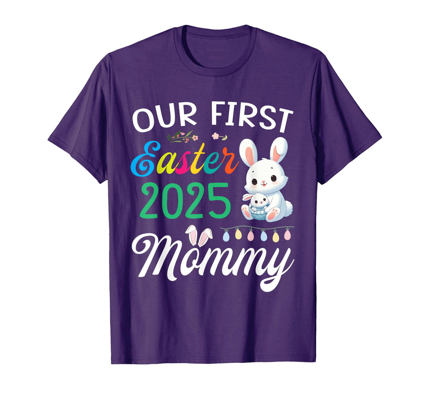 Cute Bunny And Baby Our First Easter 2025 As A Mommy Mother T-Shirt