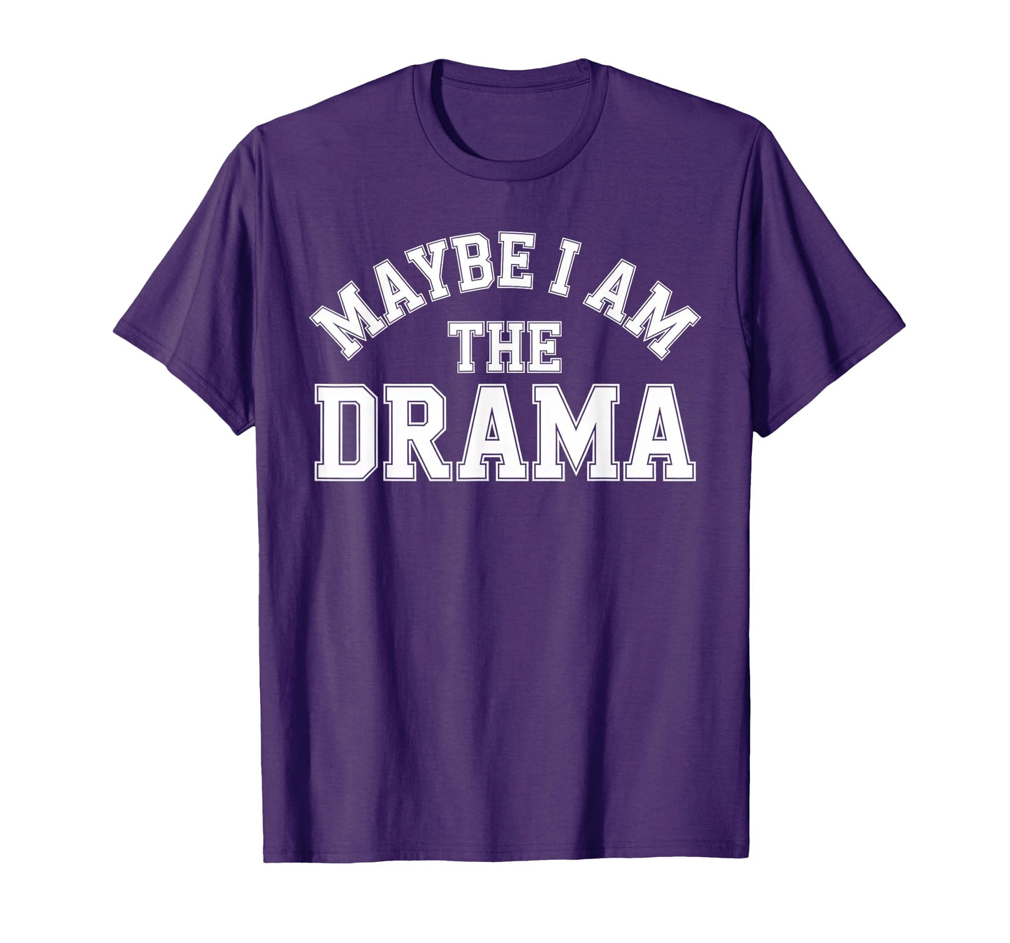 Maybe I Am The Drama Bold Sass Quote Main Character Energy T-Shirt