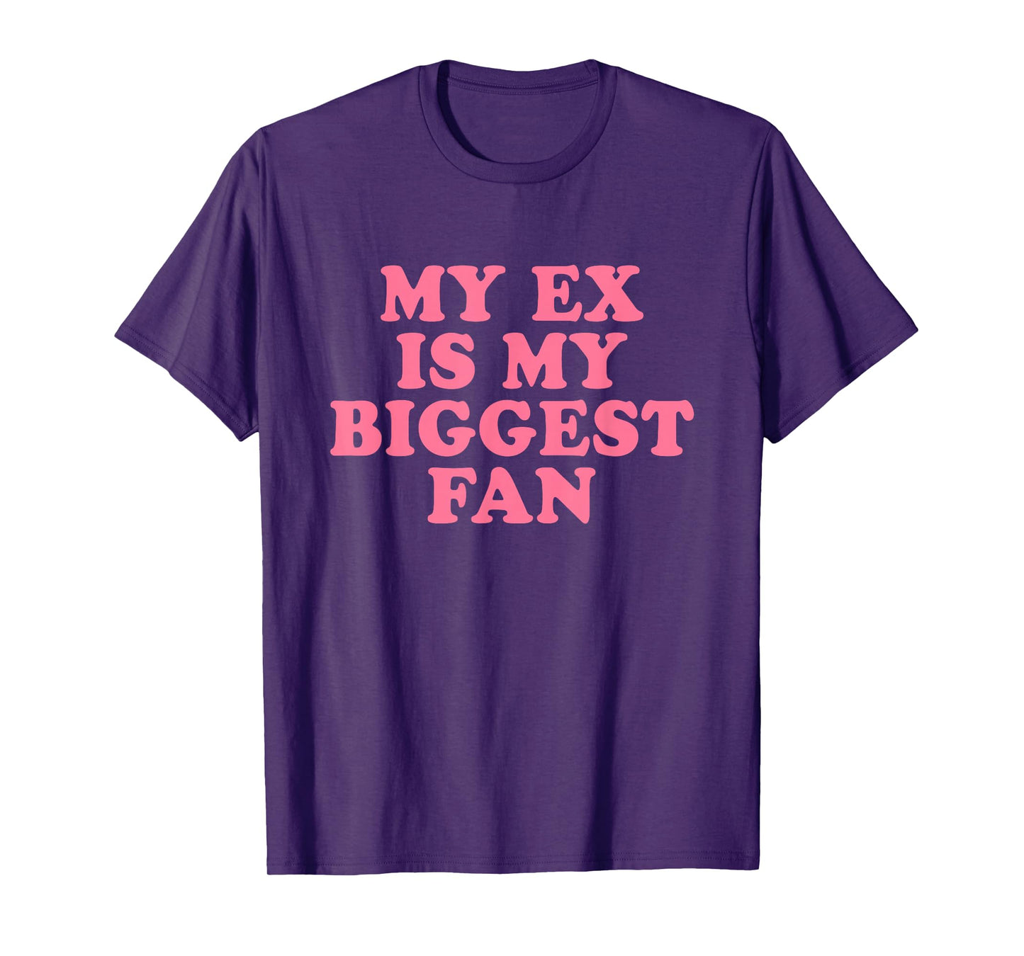 My Ex Is My Biggest Fan T-Shirt