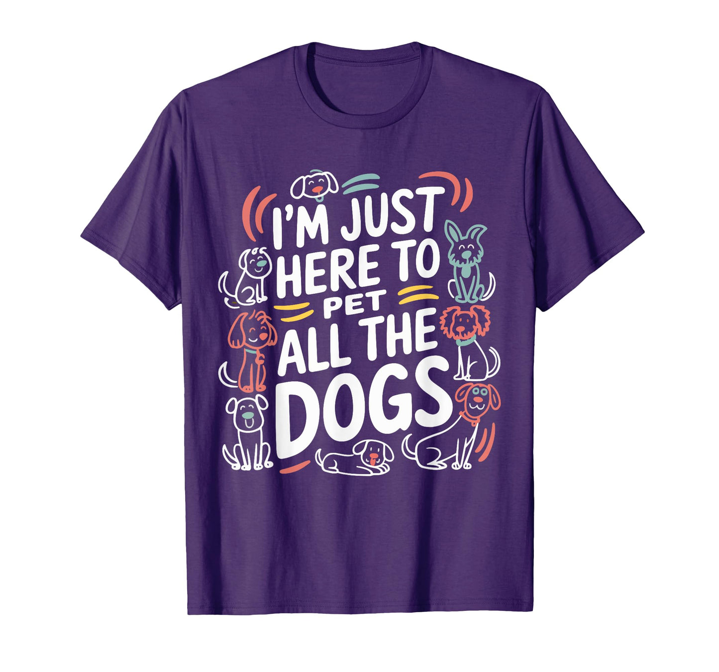 Here To Pet All the Dogs Funny Dog Love for Puppy Lovers T-Shirt