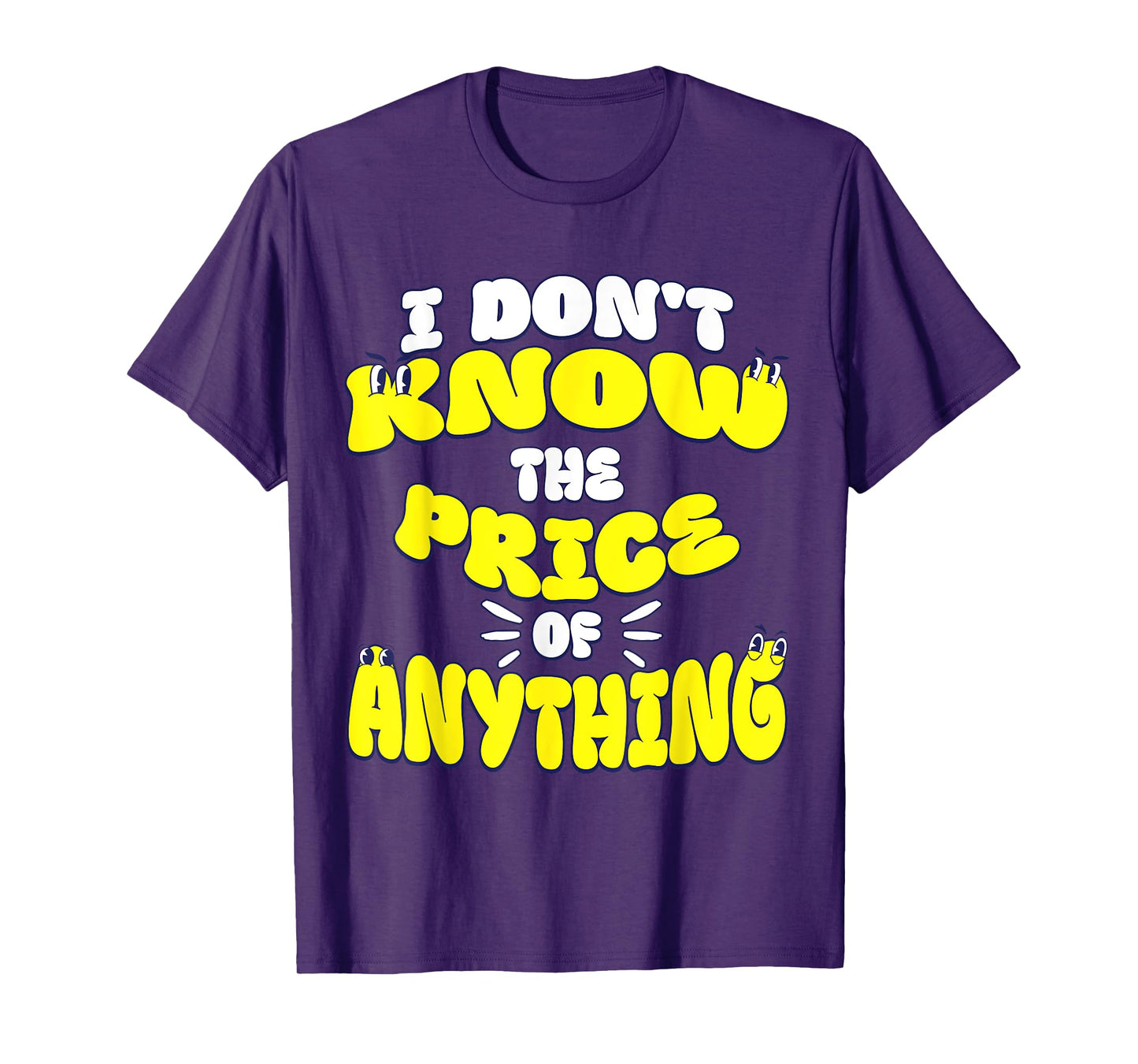 I Don't Know The Price Of Anything Funny Quote Humor T-Shirt