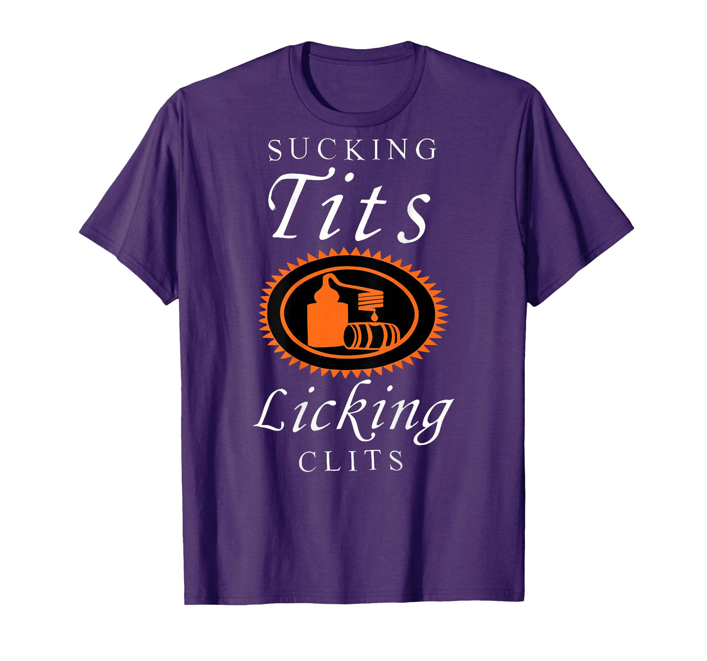 Sucking Tits Licking Clitss Funny Adult Joke Saying Quote T-Shirt