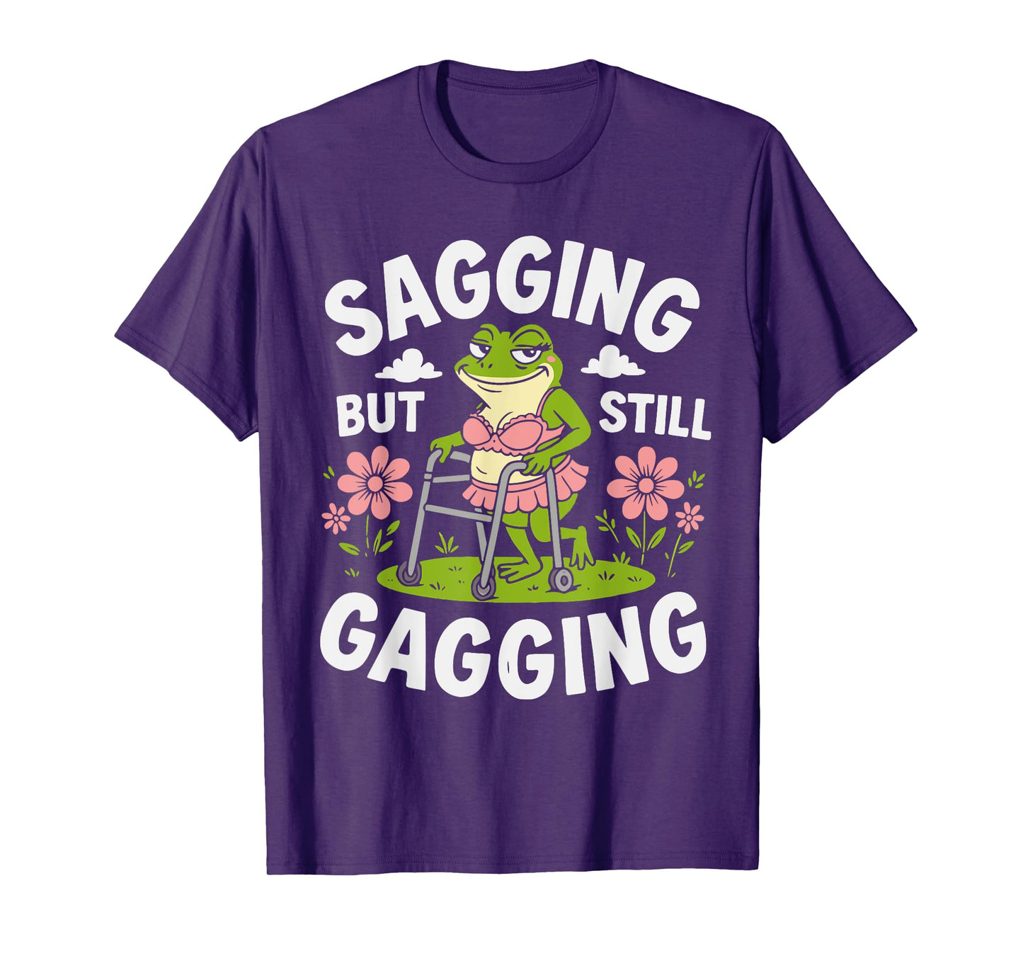 Sagging But Still Gagging Funny Meme Frog Humor Women Girls T-Shirt