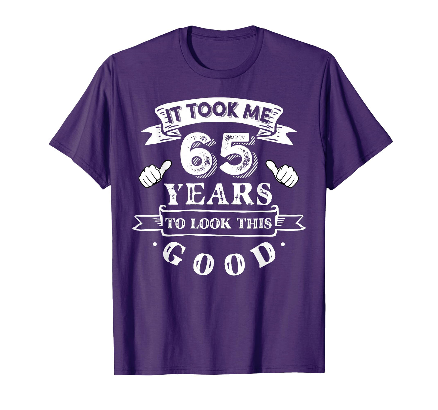 It Took Me 65 Years To Look This Good 65th Birthday T-Shirt
