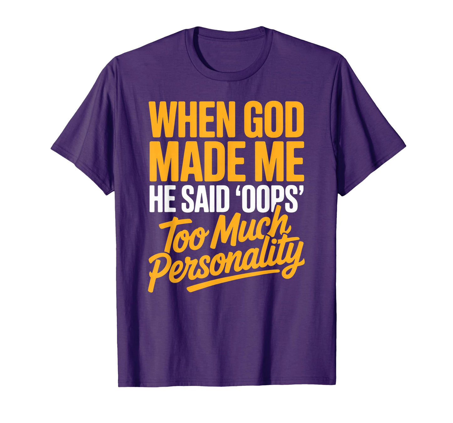 When God Made Me He Said Oops Too Much Personality T-Shirt