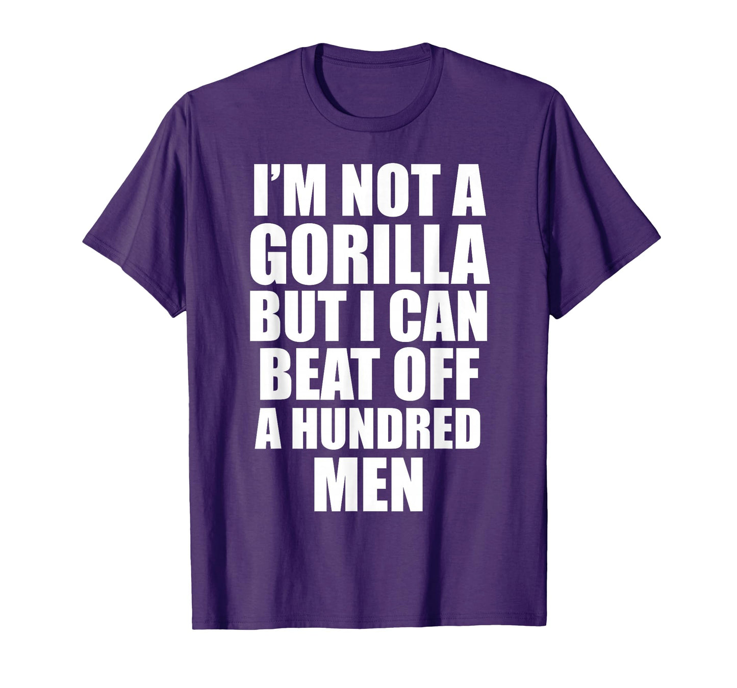 I’m Not a Gorilla But I Can Beat Off 100 Men Funny T-Shirt