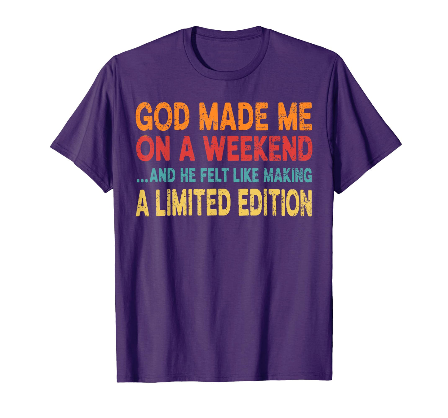 God made me on a weekend... - funny Sarcastic Saying T-Shirt